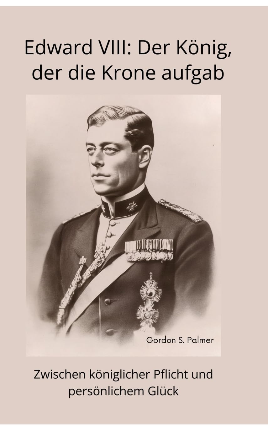 Edward VIII: Der König, der die Krone aufgab: Zwischen königlicher Pflicht und persönlichem Glück Personalities