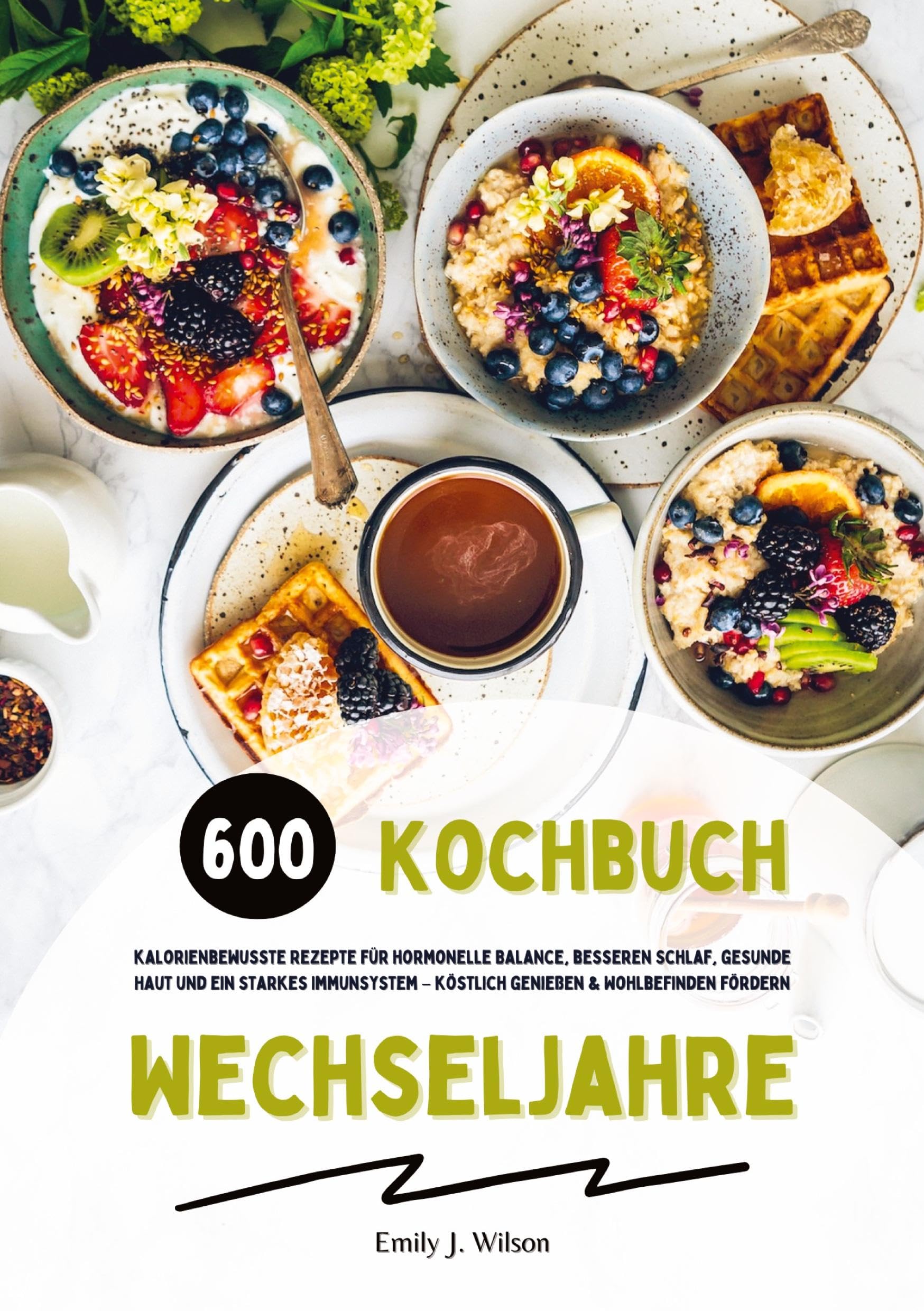 Wechseljahre Kochbuch: 600 kalorienbewusste Rezepte für hormonelle Balance, besseren Schlaf, gesunde Haut und ein starkes Immunsystem - köstlich genießen und Wohlbefinden fördern Leisure, Home & Garden