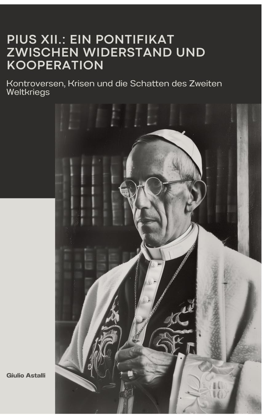Pius XII.: Ein Pontifikat zwischen Widerstand und Kooperation Social Sciences