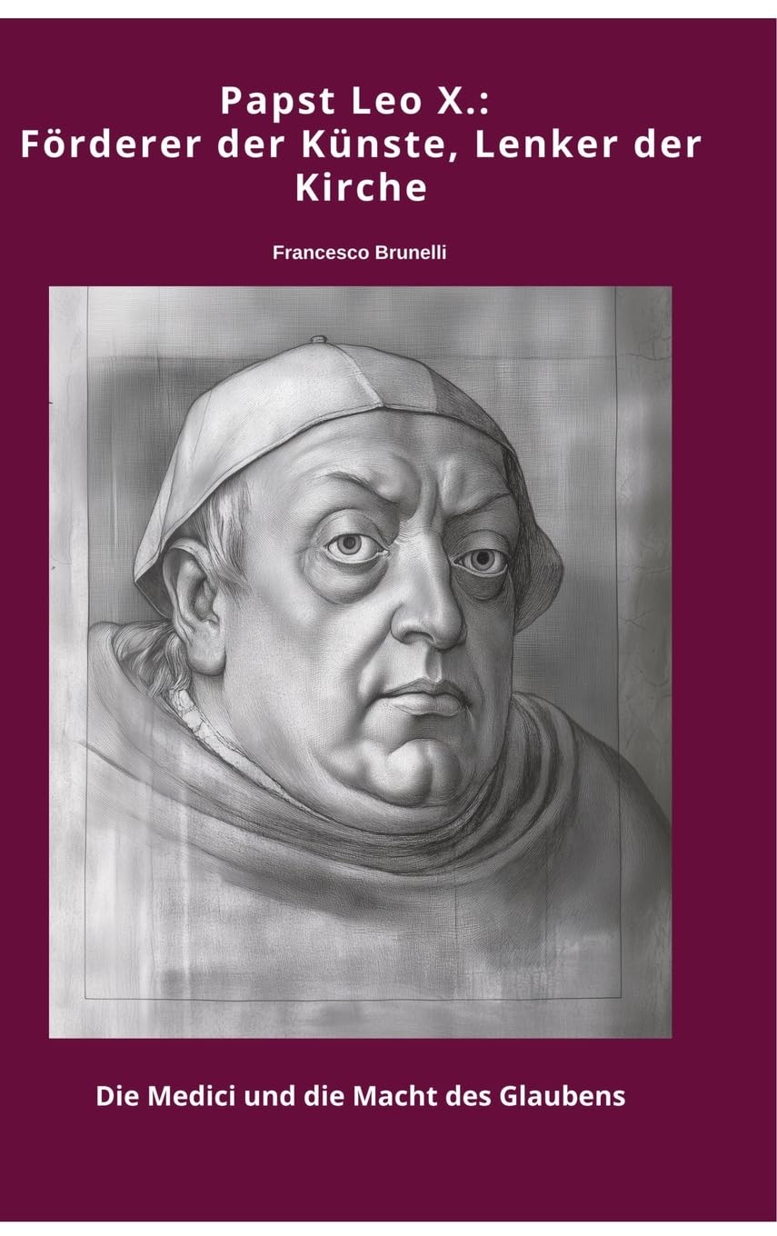 Papst Leo X.: Förderer der Künste, Lenker der Kirche Personalities
