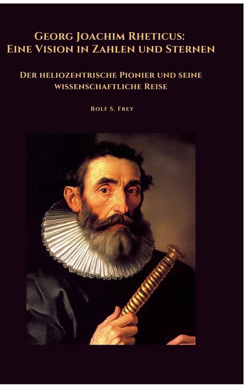Georg Joachim Rheticus:  Eine Vision in Zahlen und Sternen Personalities