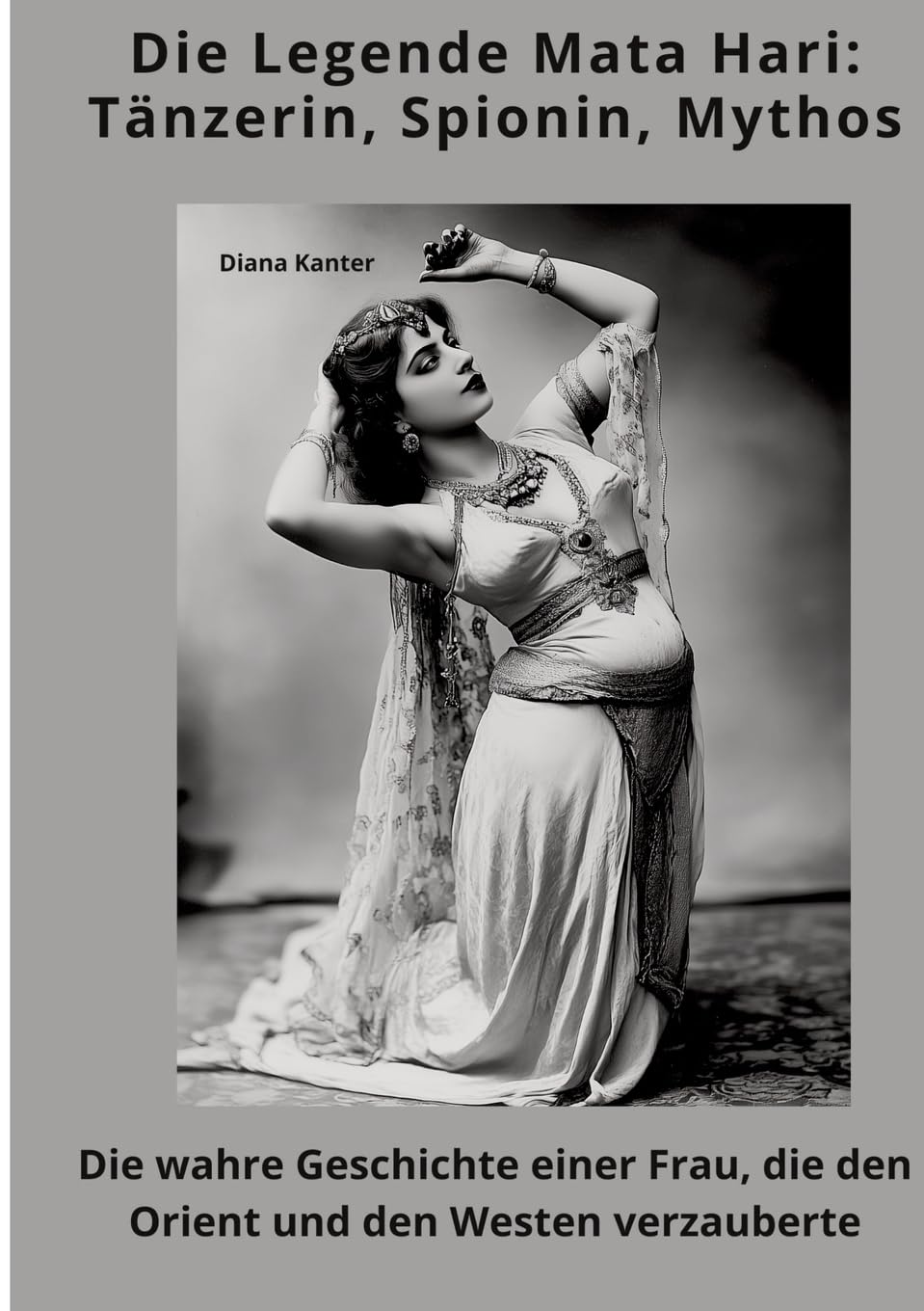 Die Legende Mata Hari:  Tänzerin, Spionin, Mythos Personalities