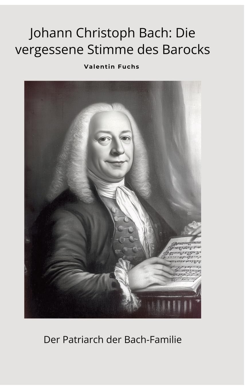 Johann Christoph Bach: Die vergessene Stimme  des Barocks Art & Literature