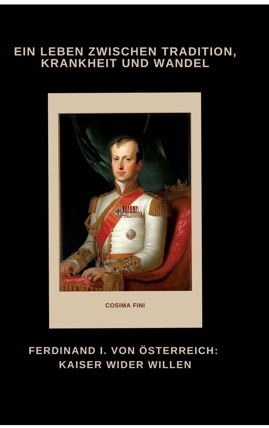 Ferdinand I. von Österreich: Kaiser wider Willen Personalities