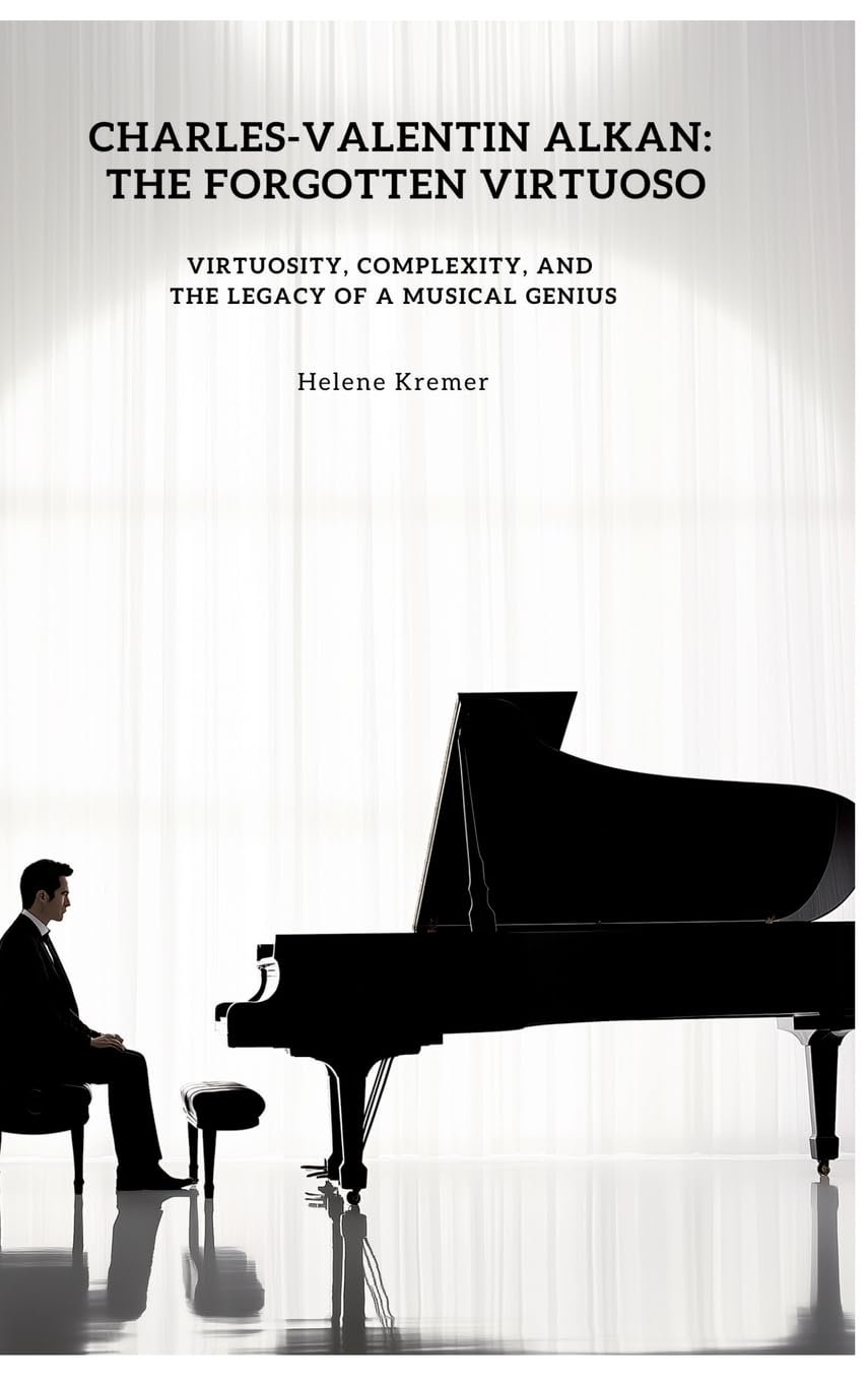 Charles-Valentin Alkan:  The Forgotten Virtuoso Arts & Music
