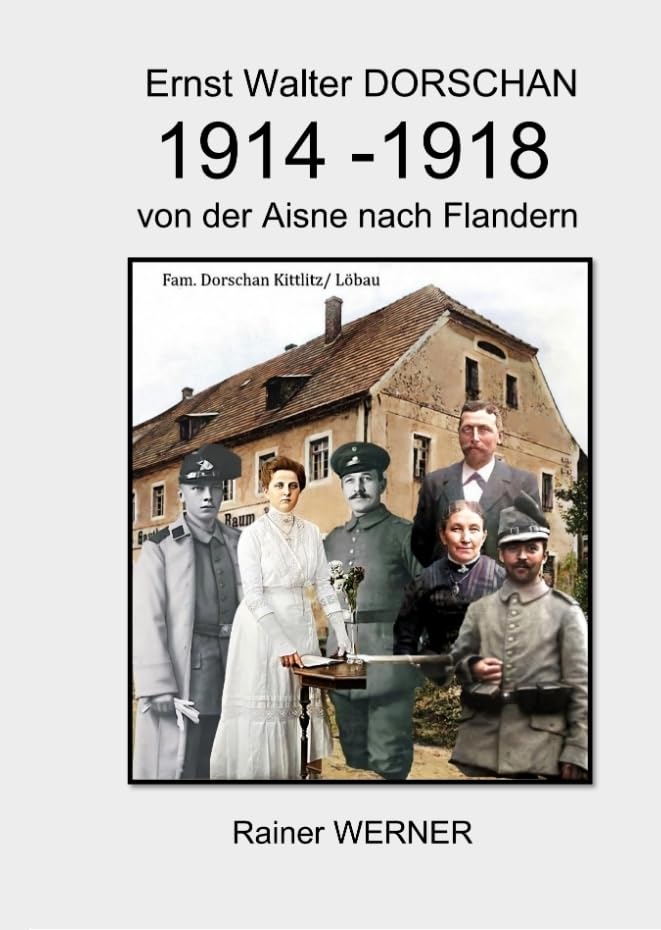 Ernst Walter DORSCHAN 1914-1918 von der Aisne nach Flandern Personalities