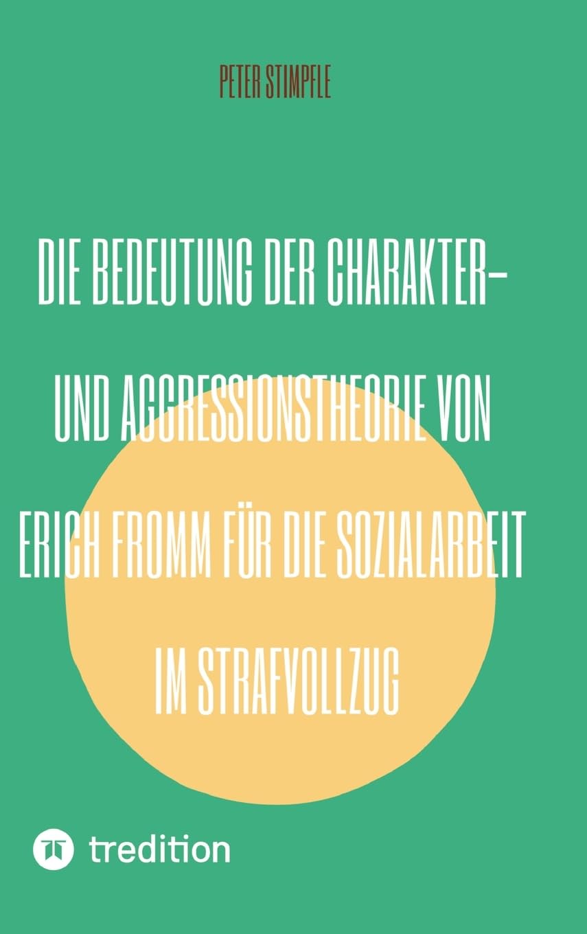 Die Bedeutung der Charakter- und Aggressionstheorie von Erich Fromm für die Sozialarbeit im Strafvollzug Medicine
