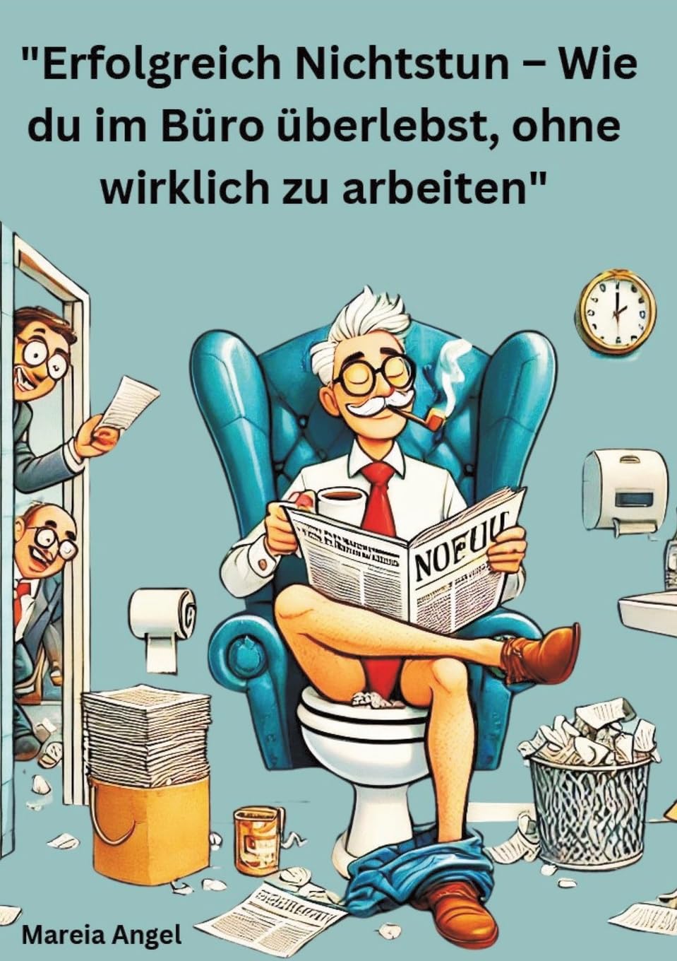 "Erfolgreich Nichtstun - Wie du im Büro überlebst, ohne wirklich zu arbeiten" Humour & Satire