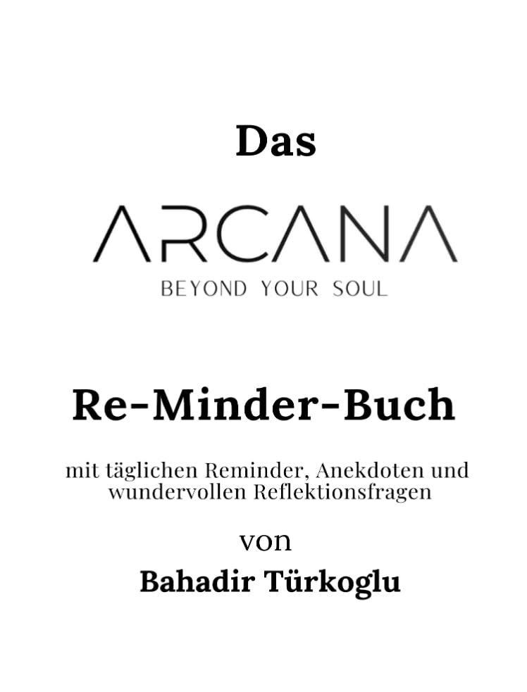 ARCANA BEYOND YOUR SOUL: DAS RE-MINDER-BUCH von Bahadir Türkoglu.DE Lifestyle