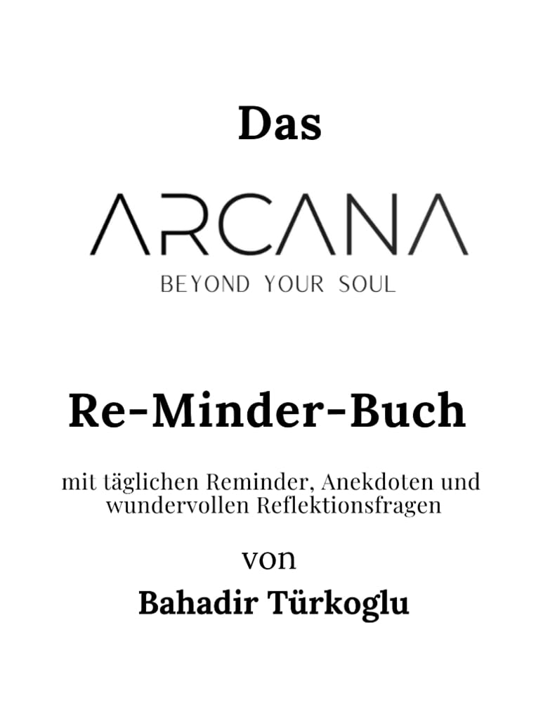 ARCANA BEYOND YOUR SOUL: DAS RE-MINDER-BUCH von Bahadir Türkoglu.DE Lifestyle