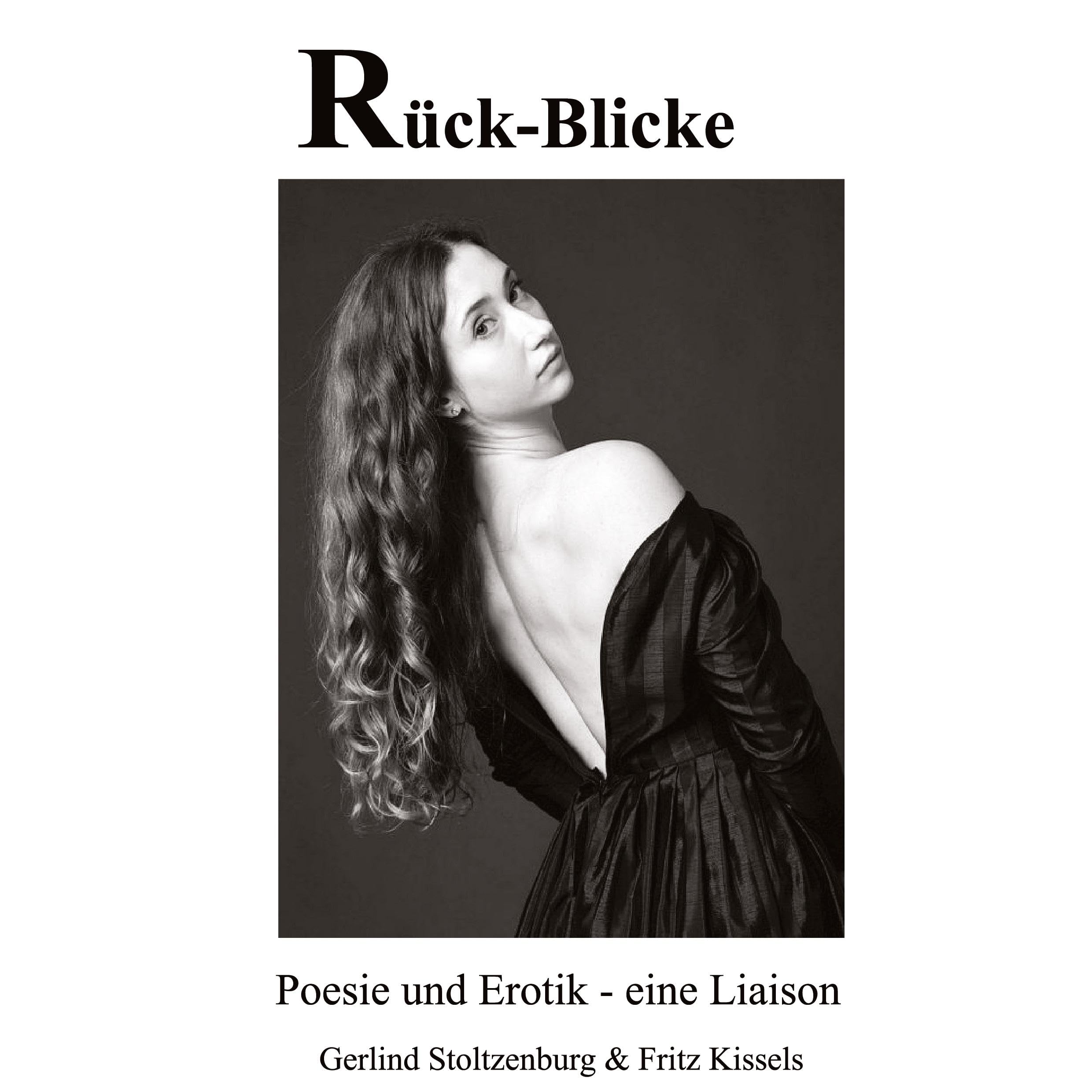 Rück-Blicke: Eine Komposition einfühlsamer Gedichte im Dialog mit exklusiven Fotografien, eine geniale Symbiose voller Poesie und Erotik Poetry