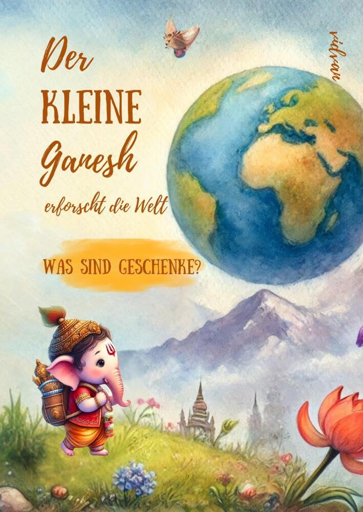 DER KLEINE GANESH erforscht die Welt: Was sind Geschenke?.DE Non-fiction