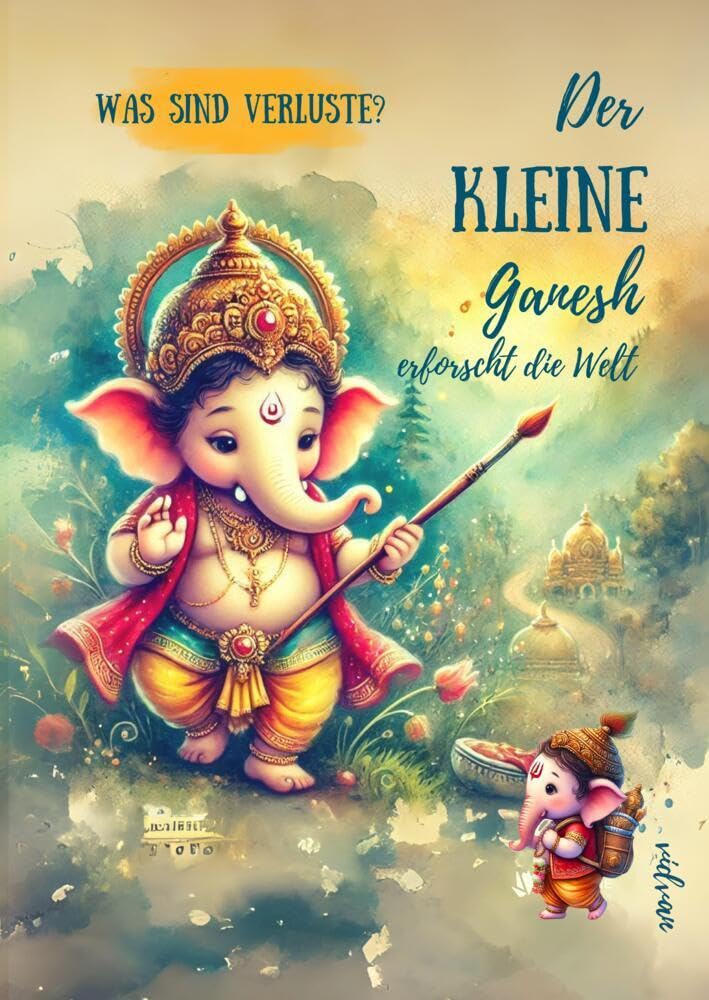DER KLEINE GANESH erforscht die Welt: Was sind Verluste?.DE Non-fiction