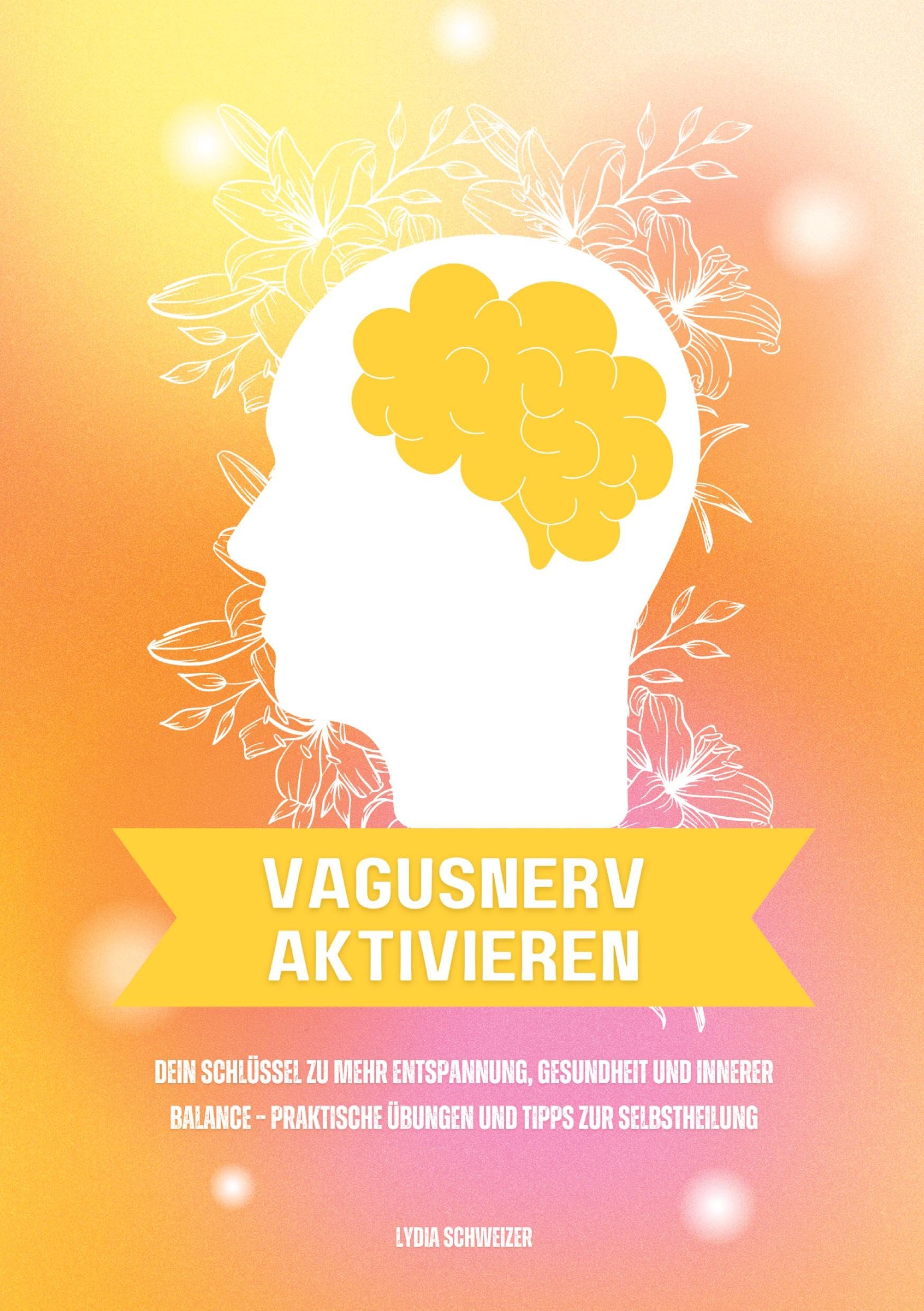 Vagusnerv aktivieren: Dein Schlüssel zu mehr Entspannung, Gesundheit und innerer Balance - Praktische Übungen und Tipps zur Selbstheilung Medicine