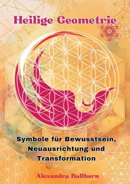 Heilige Geometrie: Symbole für Bewusstsein, Neuausrichtung und Transformation Lifestyle