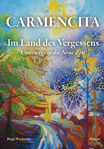 CARMENCITA - Im Land des Vergessens - Eine Sternenfrau und eine Erdenfrau erzählen ihre gemeinsame Geschichte. Essays & Short Stories