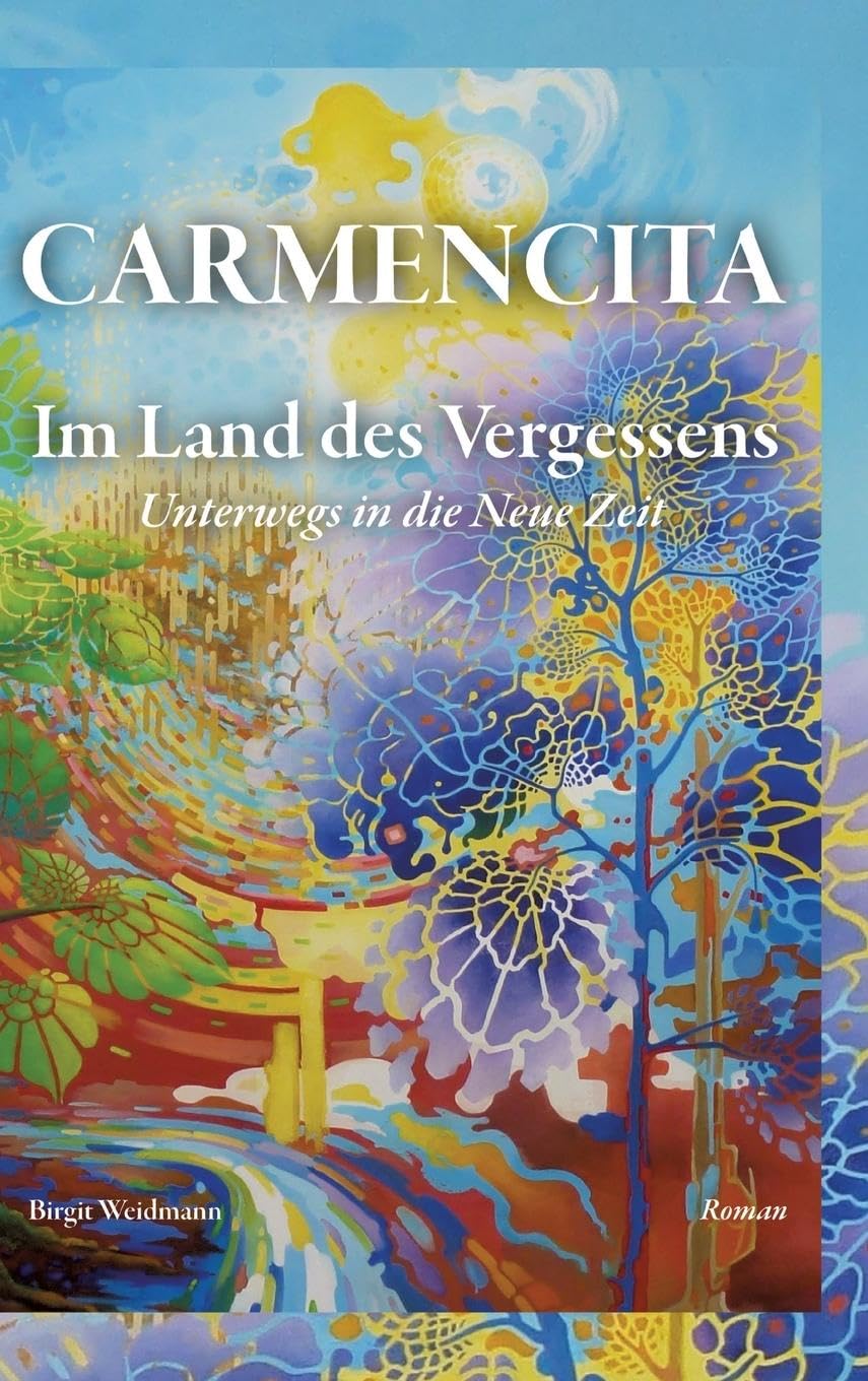 CARMENCITA - Im Land des Vergessens - Eine Sternenfrau und eine Erdenfrau erzählen ihre gemeinsame Geschichte. Essays & Short Stories