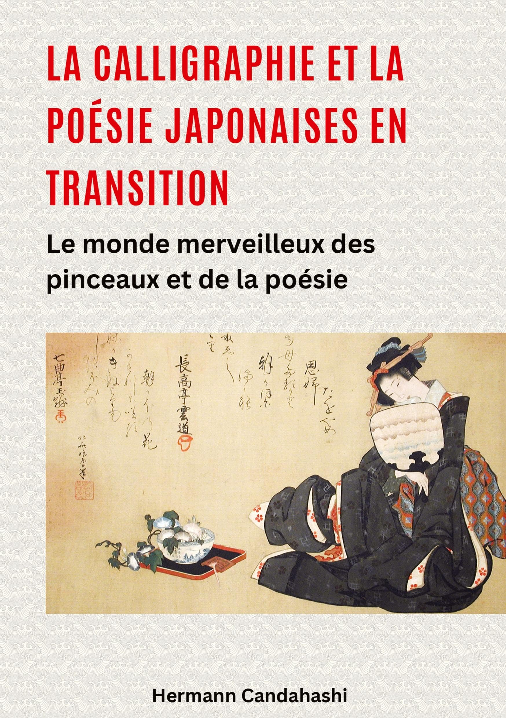 La calligraphie et la poésie japonaises en transition: Le monde merveilleux des pinceaux et de la poésie book