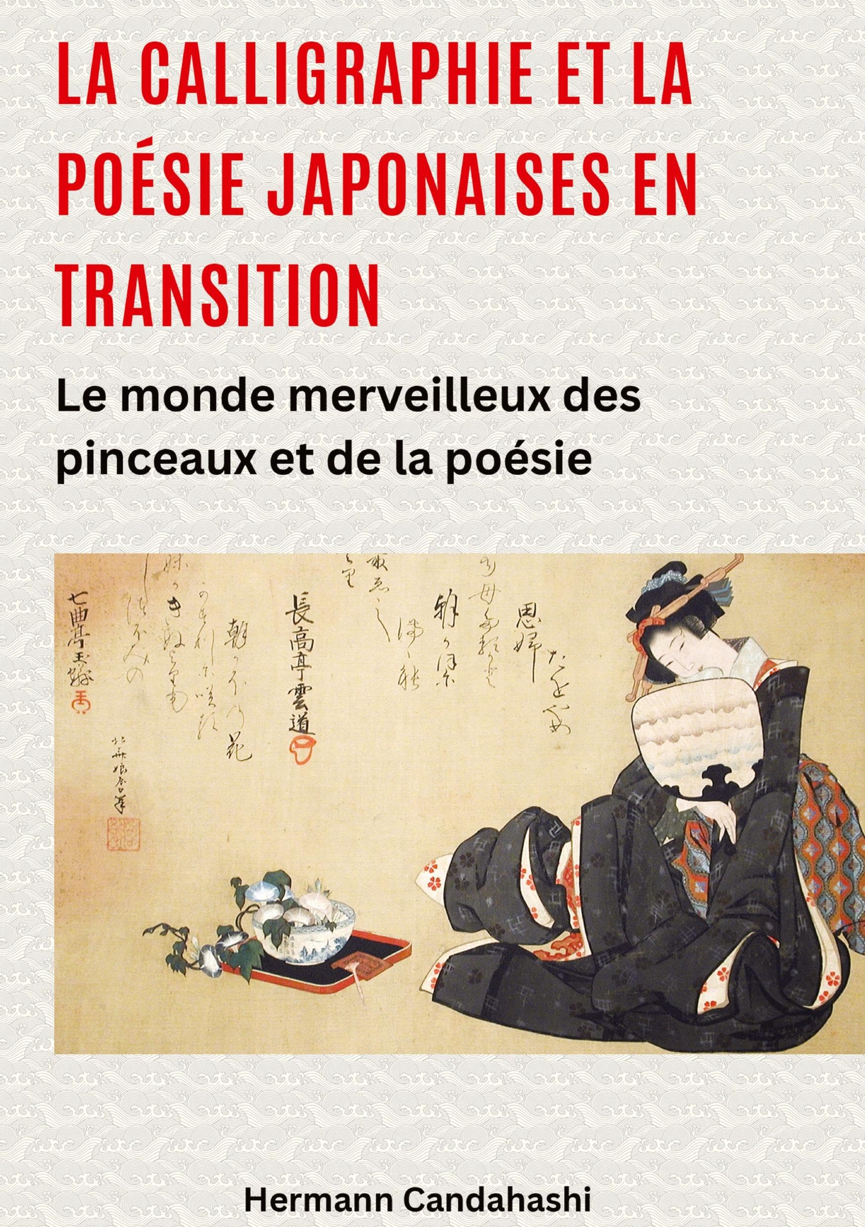 La calligraphie et la poésie japonaises en transition: Le monde merveilleux des pinceaux et de la poésie book
