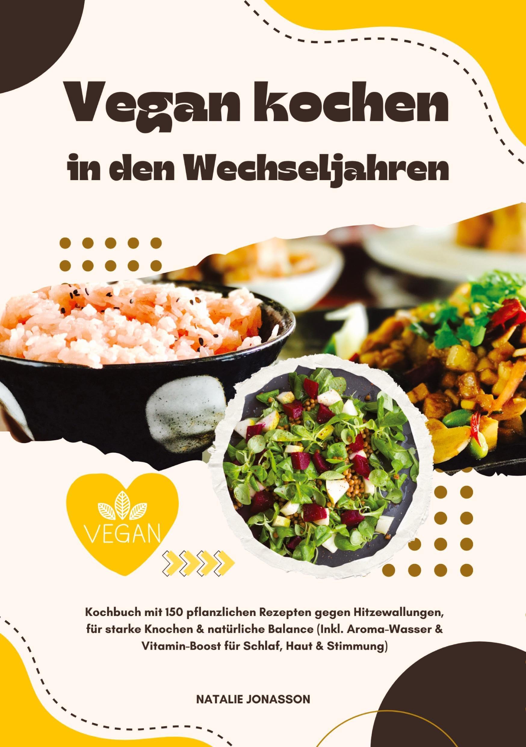 Vegan kochen in den Wechseljahren: Kochbuch mit 150 pflanzlichen Rezepten gegen Hitzewallungen, für starke Knochen & natürliche Balance (Inkl. Aroma-Wasser & Vitamin-Boost für Schlaf, Haut & Stimmung) Leisure, Home & Garden