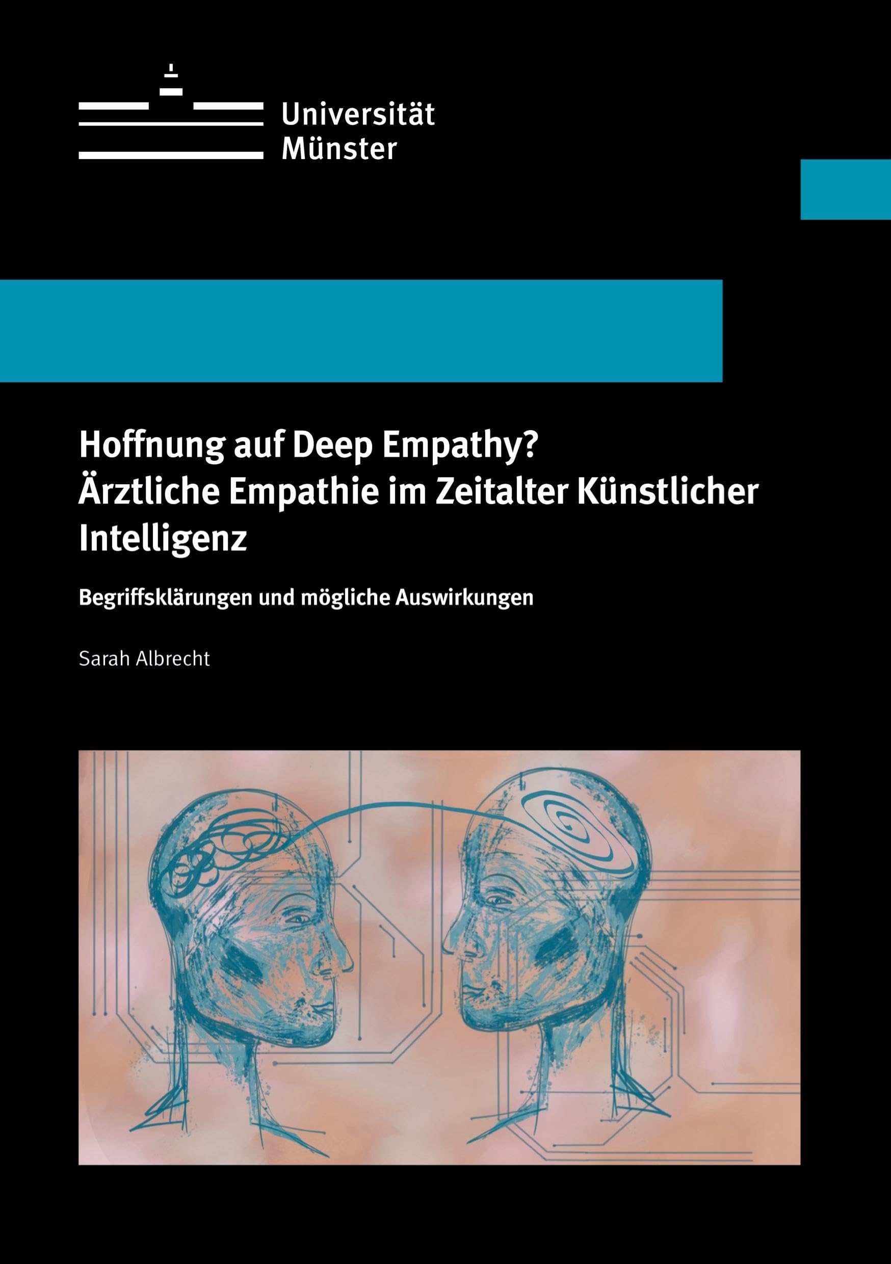 Hoffnung auf Deep Empathy? Ärztliche Empathie im Zeitalter Künstlicher Intelligenz: Begriffsklärungen und mögliche Auswirkungen Medicine