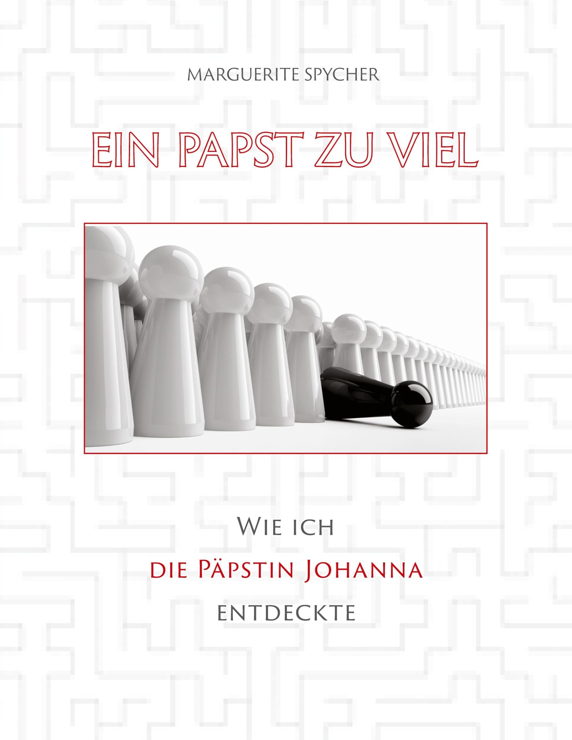 Ein Papst zu viel - Zeitzeugen und Spuren aus 12 Jahrhunderten ergeben klare Indizien: Die Päpstin Johanna ist eine historische Gestalt Books