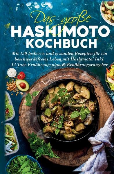 Das große Hashimoto Kochbuch für mehr Energie & Balance: 150 entzündungsarme Rezepte mit 14-Tage-Ernährungsplan & Ratgeber – alltagstauglich, glutenfrei, jodbewusst & genussvoll essen bei Hashimoto. Medicine