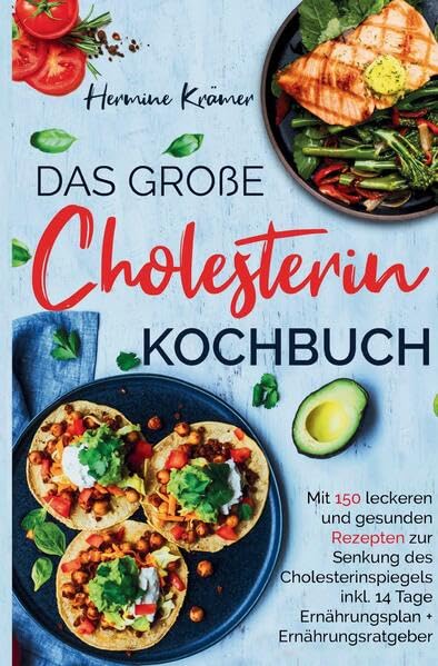 Das große Cholesterin Kochbuch - inkl. 14-Tage-Ernährungsplan & Ratgeber für herzgesunde Ernährung: 150 gesunde & leckere Rezepte zur natürlichen Senkung des Cholesterinspiegels. Medicine