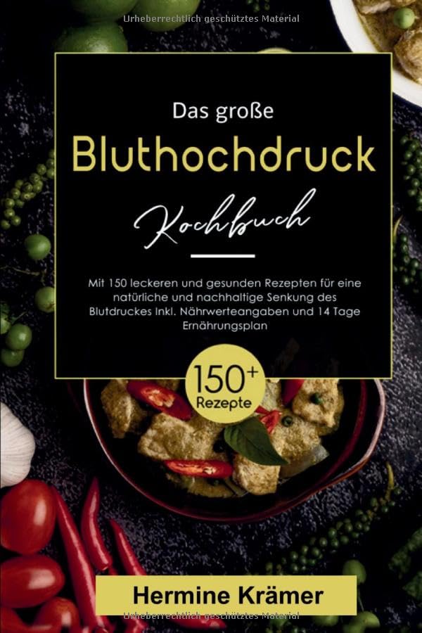 Das große Bluthochdruck Kochbuch – 150 gesunde & herzfreundliche Rezepte für jeden Tag: Inklusive 14-Tage-Ernährungsplan & Nährwertangaben – für eine ausgewogene, salzarme Ernährung bei Bluthochdruck. Leisure, Home & Garden