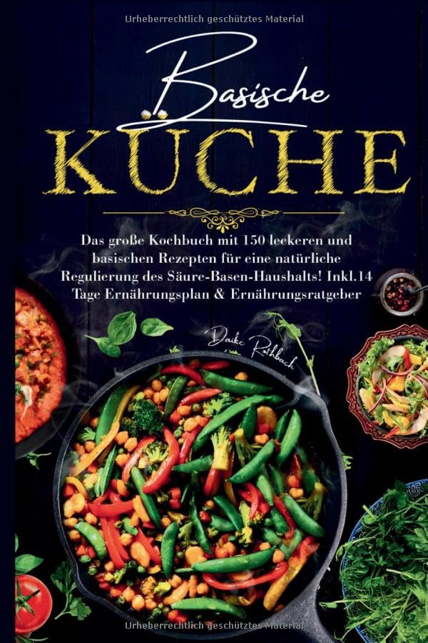 Basische Küche – Das große Kochbuch mit 150 gesunden Rezepten für eine natürliche Balance im Säure-Basen-Haushalt: Inklusive 14-Tage-Ernährungsplan & ... mehr Energie, Leichtigkeit & Wohlbefinden. Medicine