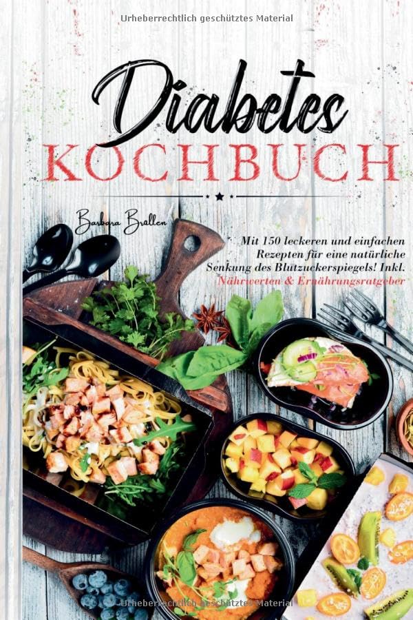 Diabetes Kochbuch – 150 einfache & leckere Rezepte für eine ausgewogene, blutzuckerfreundliche Ernährung: Mit Nährwertangaben & praktischem Ernährungsratgeber für mehr Genuss und Balance im Alltag Medicine