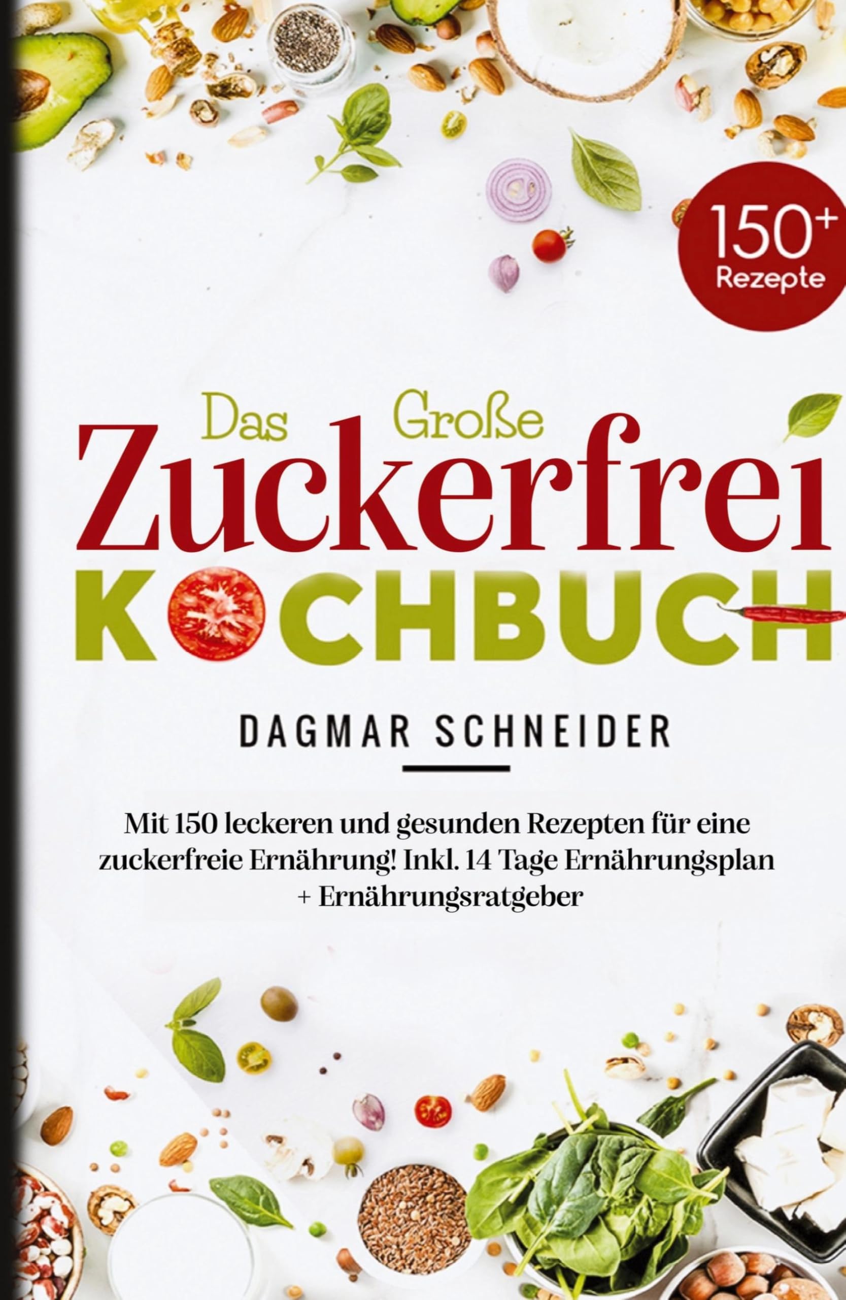 Das große Zuckerfrei Kochbuch - 150 gesunde und leckere Rezepte für eine zuckerfreie Ernährung: Inklusive 14-Tage-Ernährungsplan, Ratgeber und ... Tipps für ein gesundes Leben ohne Zucker. book