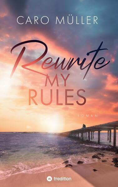 Rewrite My Rules | Emotionaler Liebesroman | New Adult Romance über Angst vor Gefühlen und Mut zum Neuanfang Contemporary literature Books