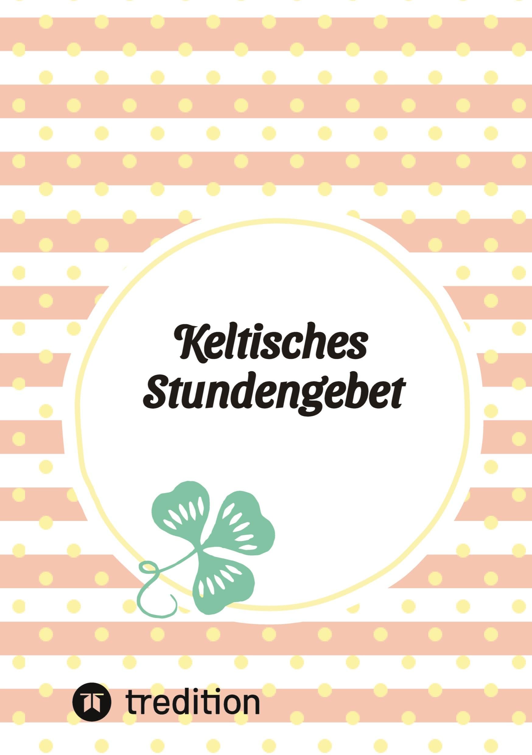 Keltisches Stundengebet: Schöpfungsspiritualität Religion & Esotericism