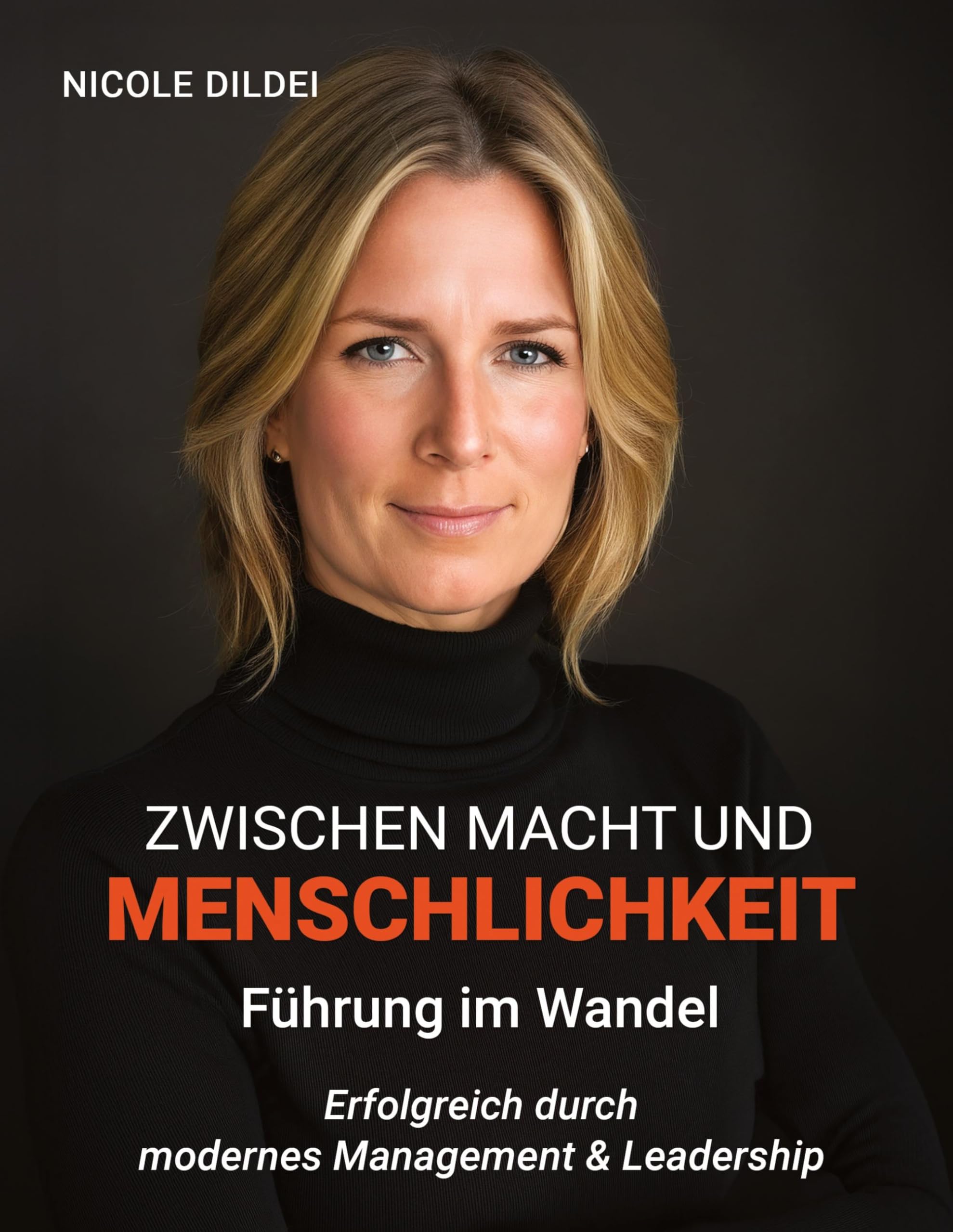 Zwischen Macht und Menschlichkeit - Führung im Wandel: Erfolgreich durch modernes Management & Leadership Law