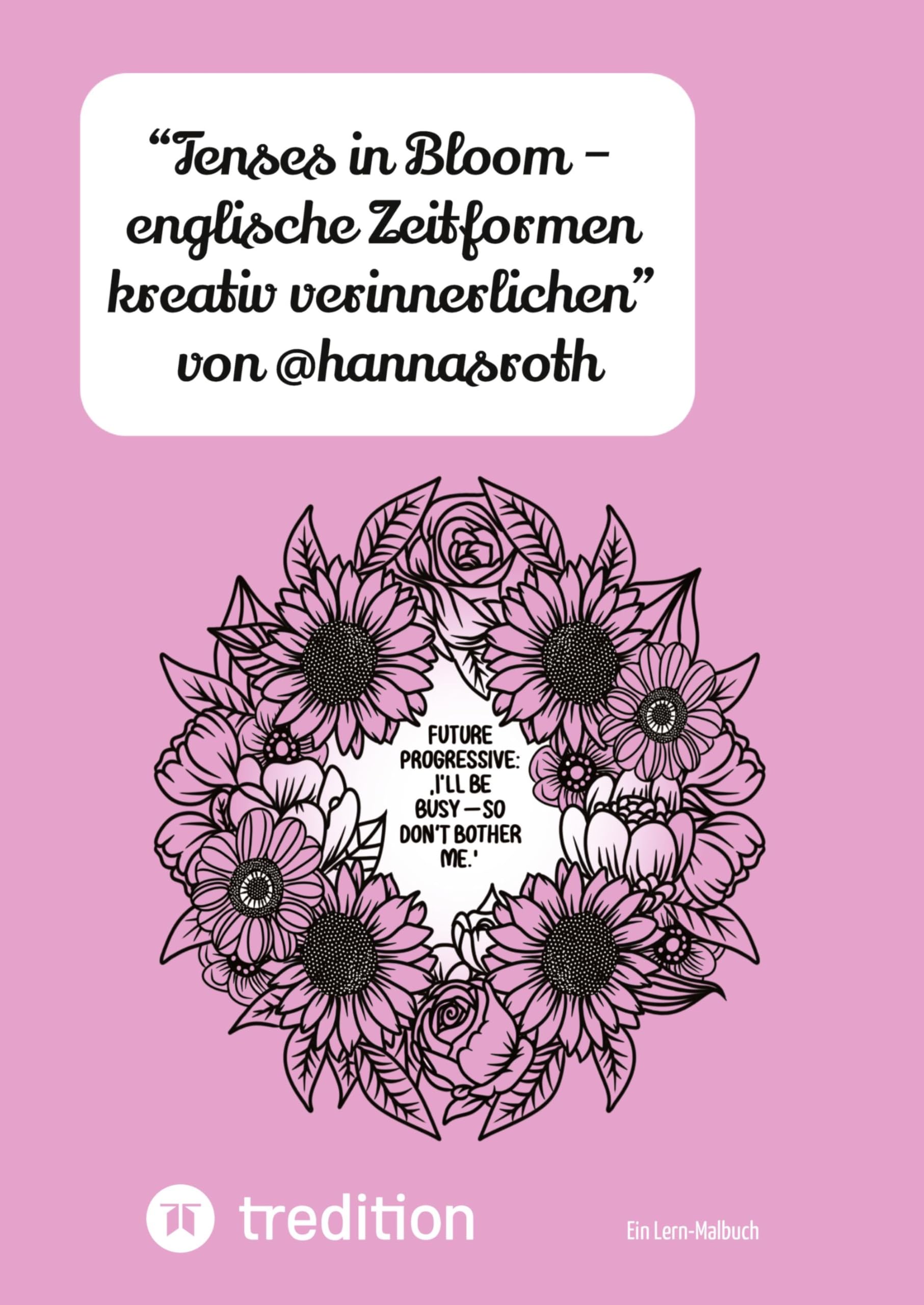 "Tenses in Bloom - englische Zeitformen kreativ verinnerlichen" von @hannasroth Study Guides
