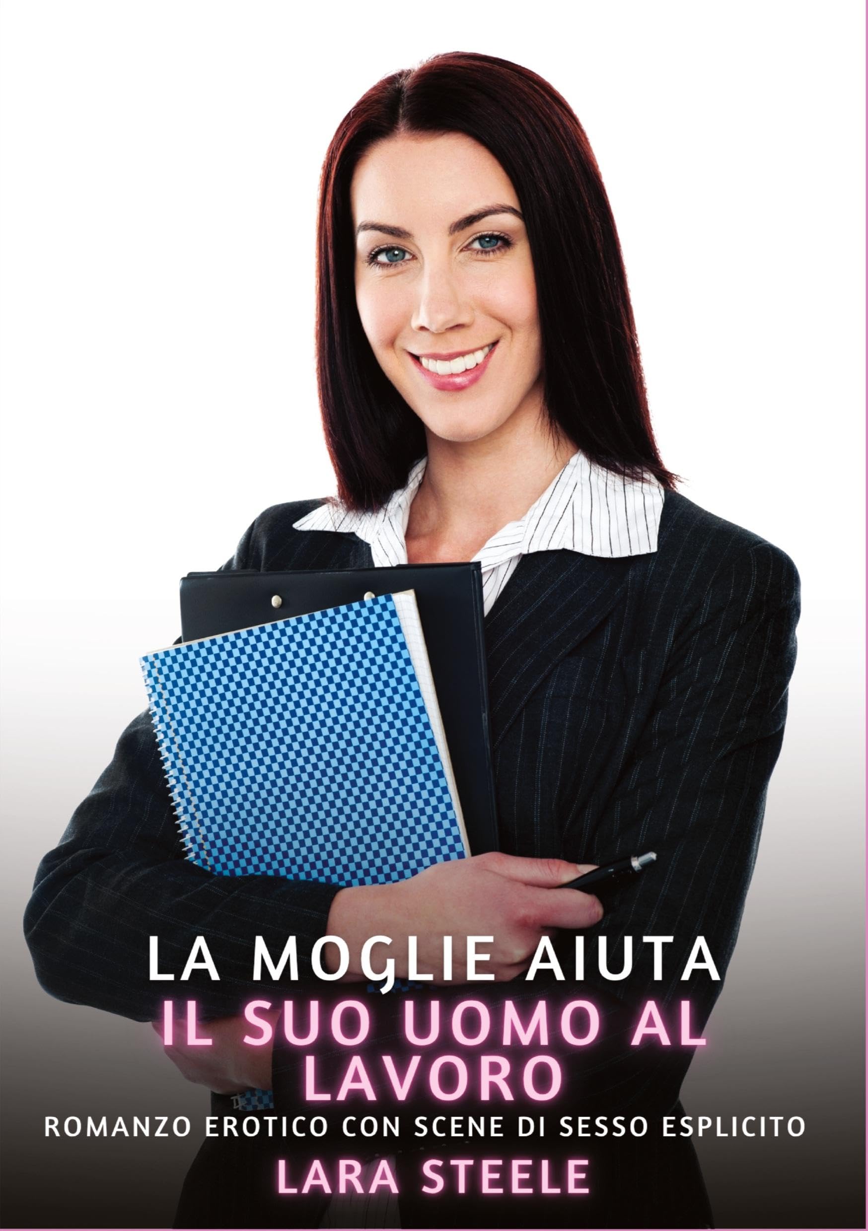 La Moglie aiuta il suo Uomo al Lavoro: Romanzo Erotico con Scene di Sesso Esplicito (Raccolta di Romanzi di Passione per Adulti e per Coppie. Trame ... Storie Erotiche Hard con Scene Esplicite.) Essays & Short Stories