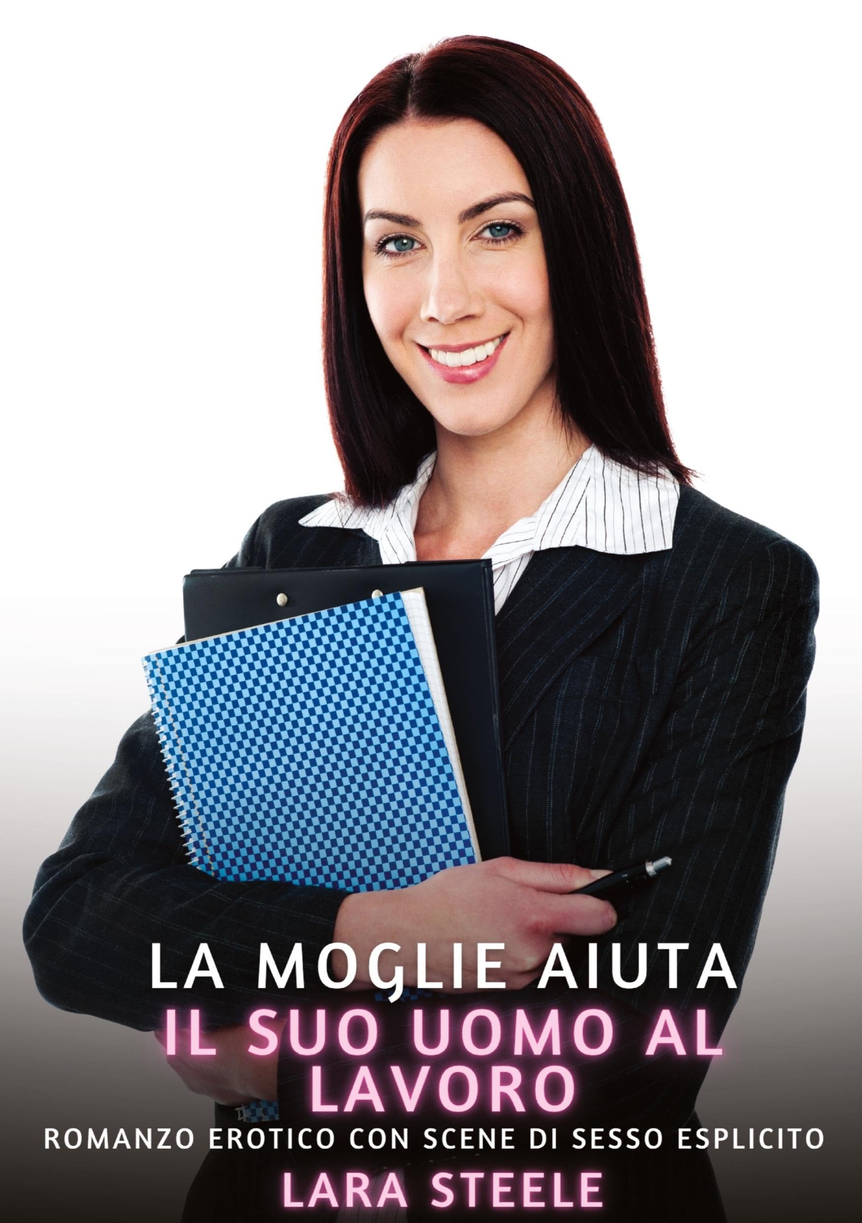 La Moglie aiuta il suo Uomo al Lavoro: Romanzo Erotico con Scene di Sesso Esplicito (Raccolta di Romanzi di Passione per Adulti e per Coppie. Trame ... Storie Erotiche Hard con Scene Esplicite.) Essays & Short Stories
