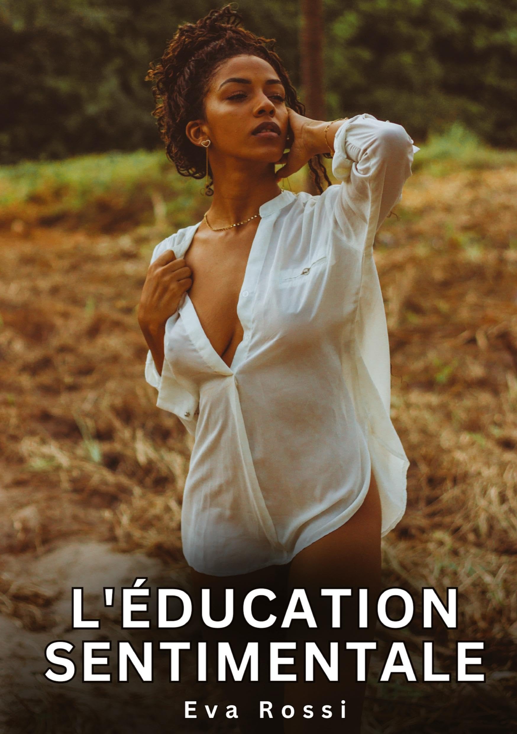 L'éducation Sentimentale: Histoires Érotiques Interdites de Sexe Tabou pour Adultes (Collection de Nouvelles Érotiques Sexy et d'Histoires de Sexe ... et Récits Interdites d’Infidélité Sale) Essays & Short Stories