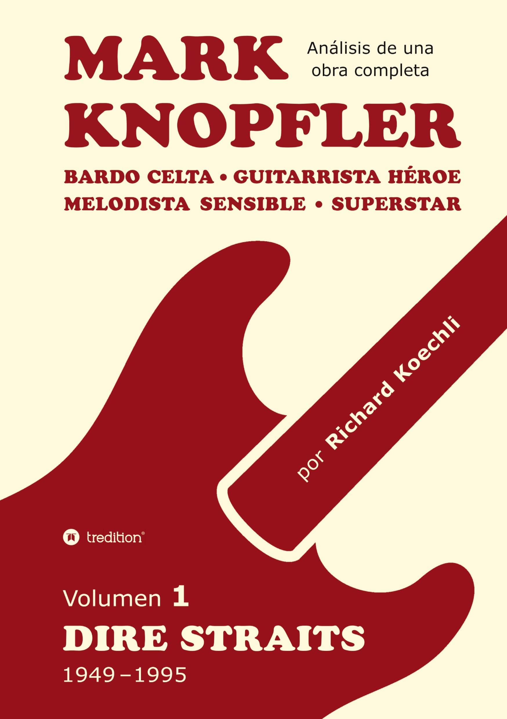Mark Knopfler (Volumen 1, Dire Straits) – el apasionante libro de 530 páginas, edición especial en español: Bardo celta, guitarrista héroe, melodista ... Mark Knopfler (análisis de una obra completa) Arts & Music