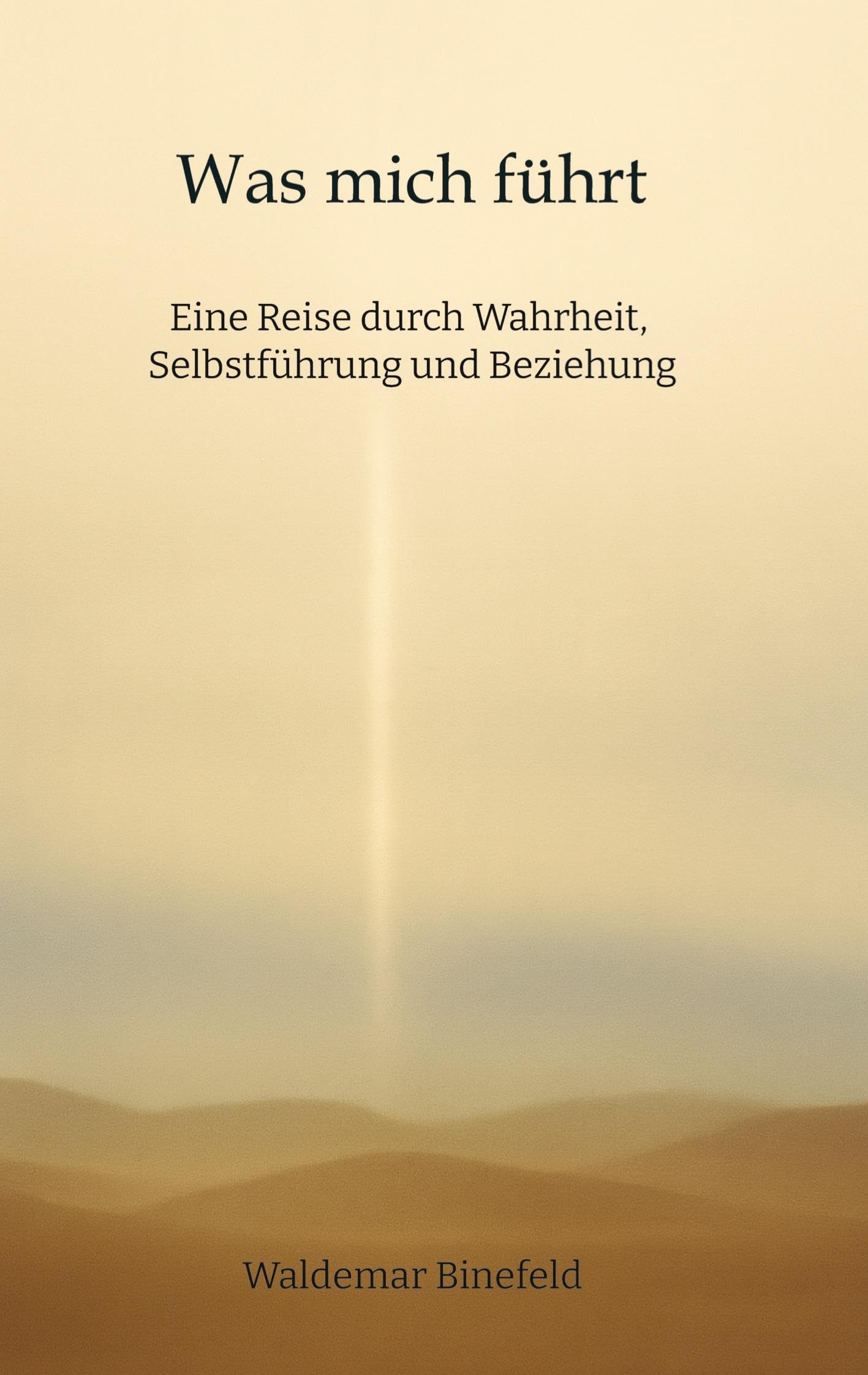 Was mich führt - Selbstführung, Wahrheit und Verantwortung in Beziehung  - Ein Buch über Wahrheit, Selbstführung und gelebte Freiheit Philosophy