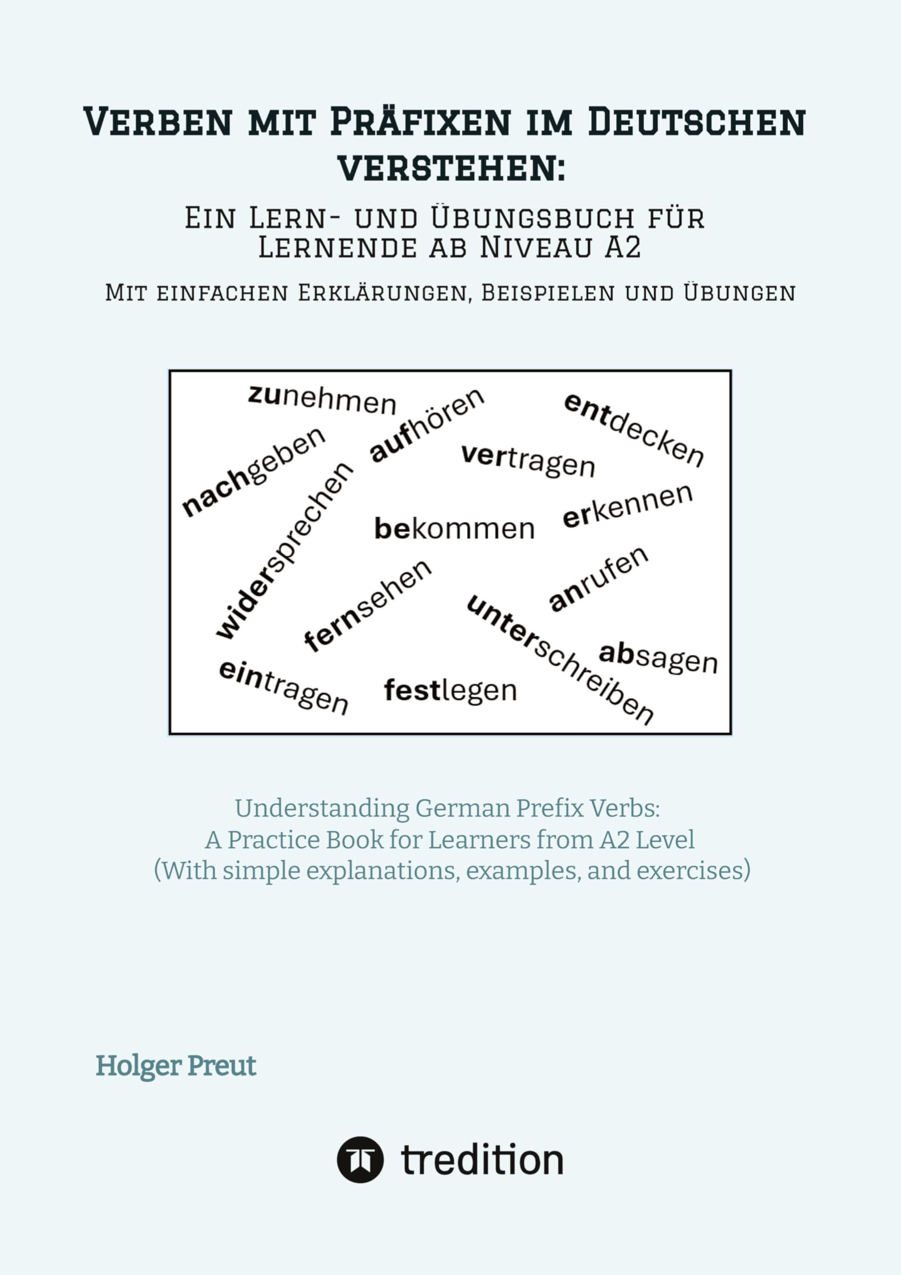 Verben mit Präfixen im Deutschen verstehen: ein Lern- und Übungsbuch für Lernende ab Niveau A2 (Mit einfachen Erklärungen, Beispielen und Übungen) Foreign Languages ​​& Dictionaries