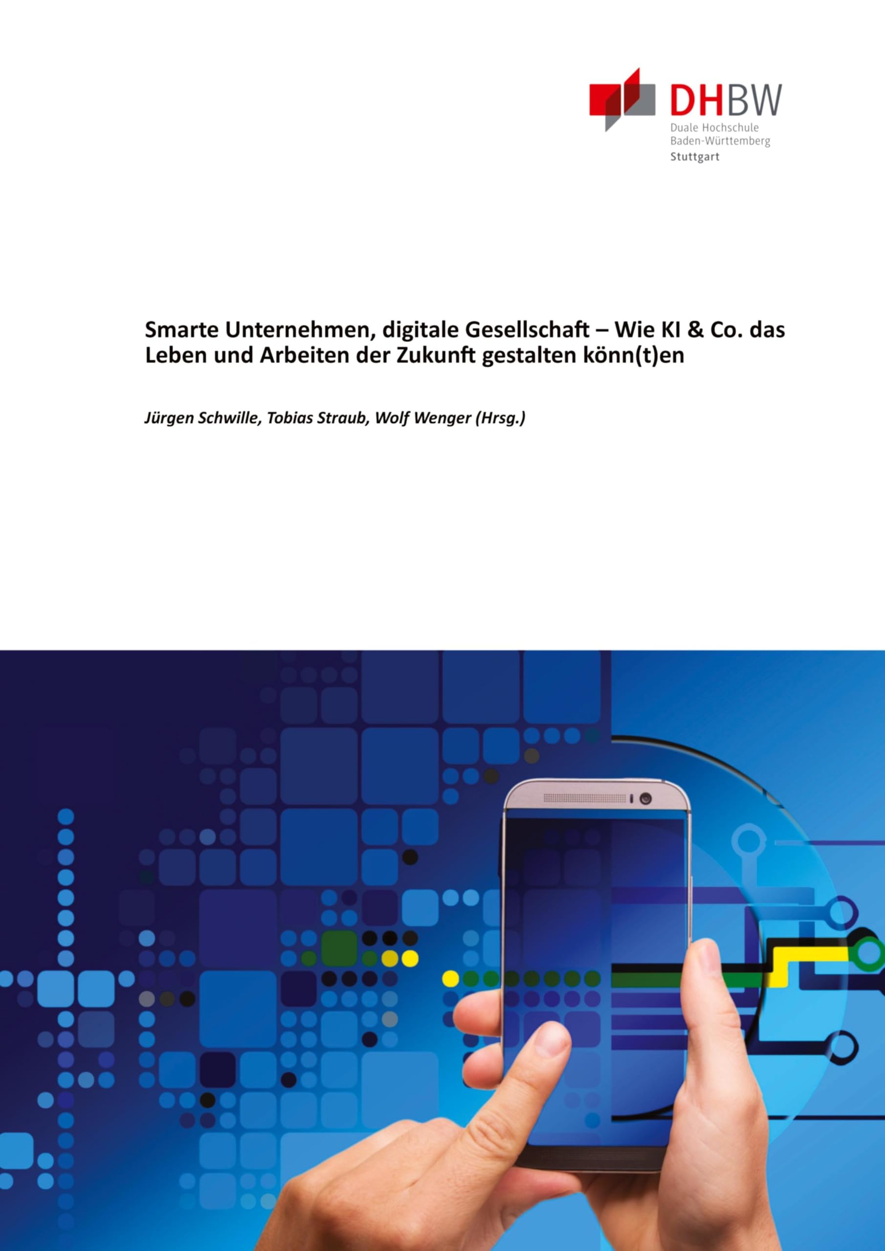 Smarte Unternehmen, digitale Gesellschaft - Wie KI & Co. das Leben und Arbeiten der Zukunft gestalten könn(t)en Computer Science