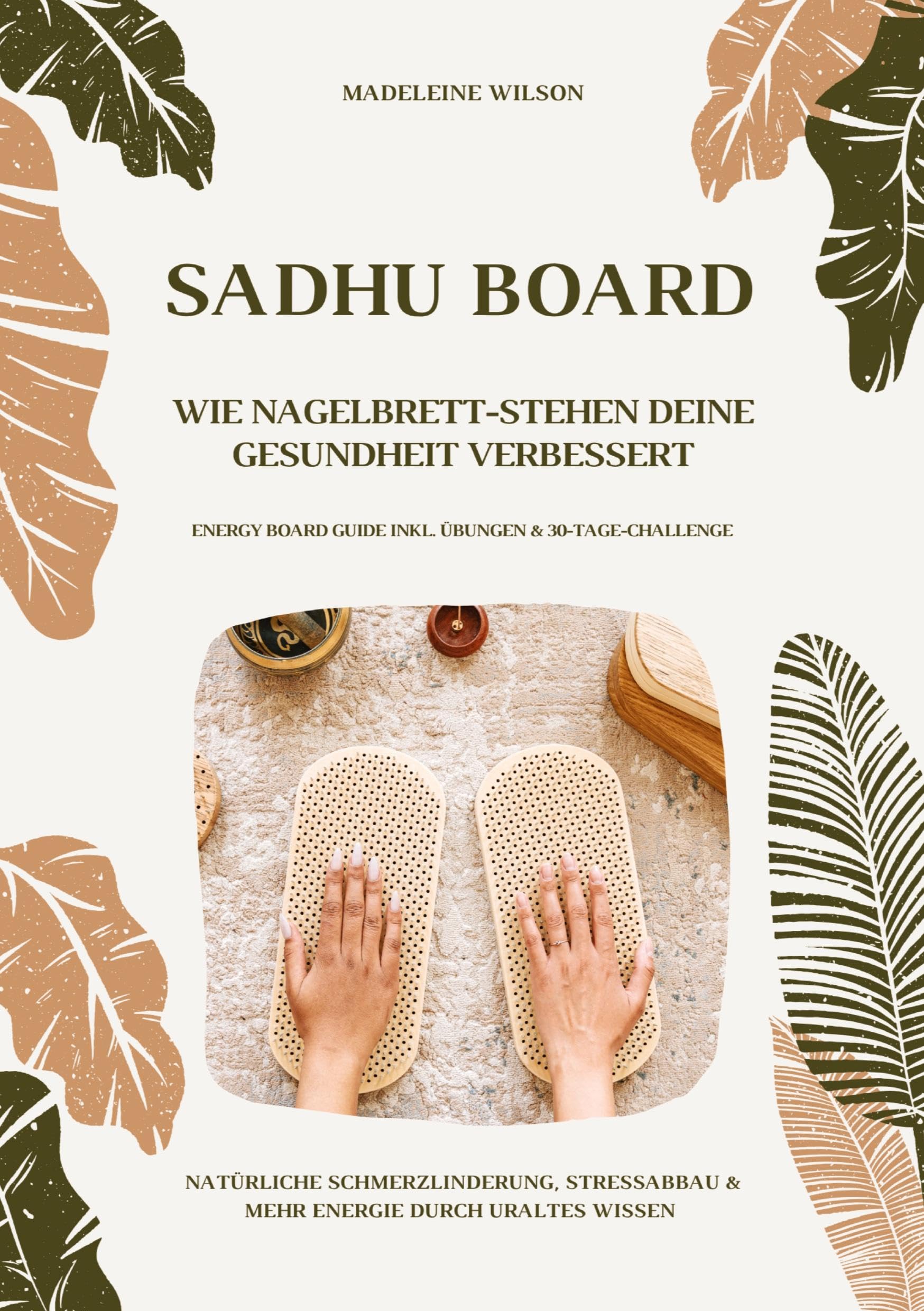 Sadhu Board - Wie Nagelbrett-Stehen deine Gesundheit verbessert: Natürliche Schmerzlinderung, Stressabbau & mehr Energie durch uraltes Wissen (Energy Board Guide inkl. Übungen & 30-Tage-Challenge) Medicine
