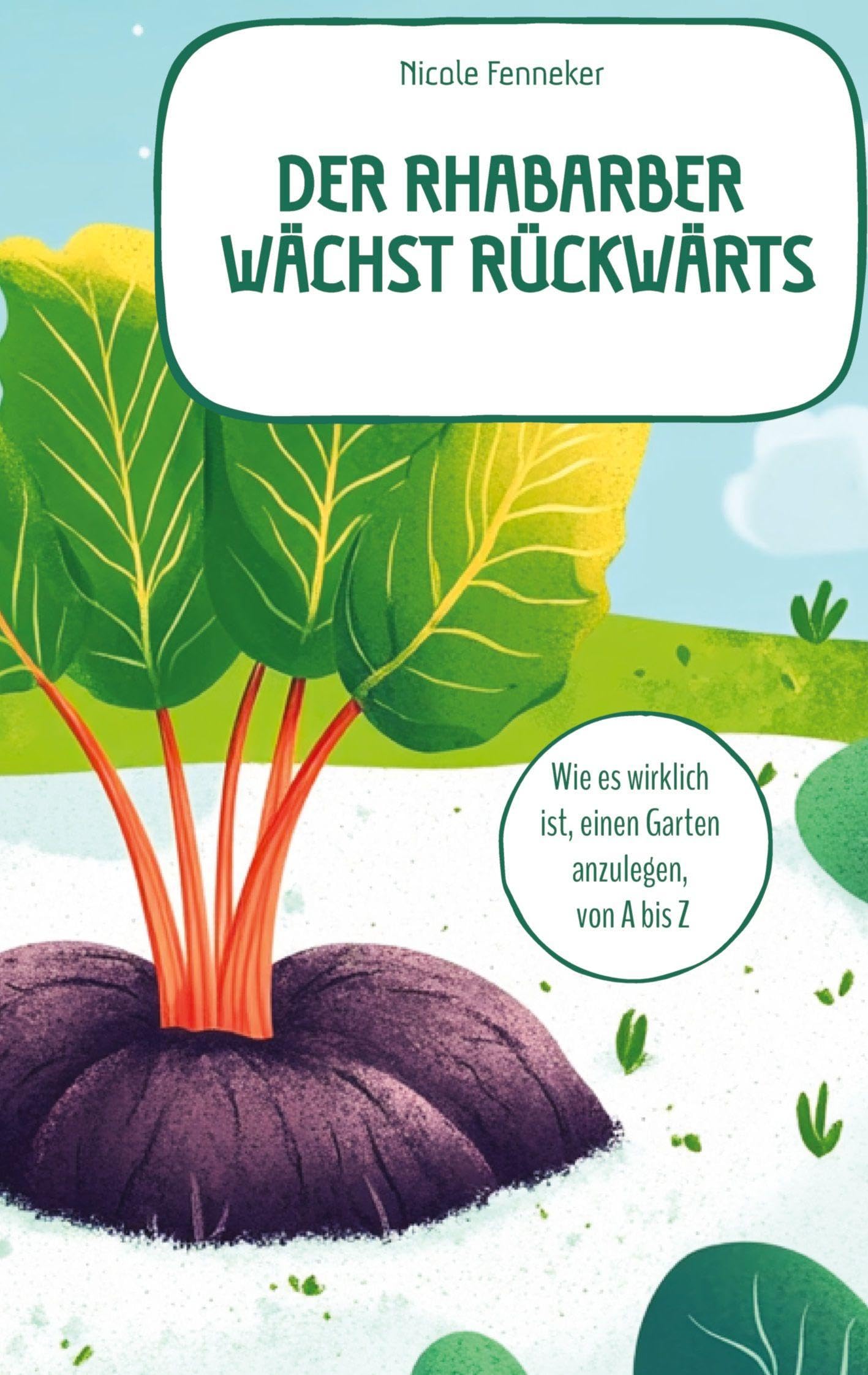 Der Rhabarber wächst rückwärts - das ehrliche Gartenbuch Garden & Plants