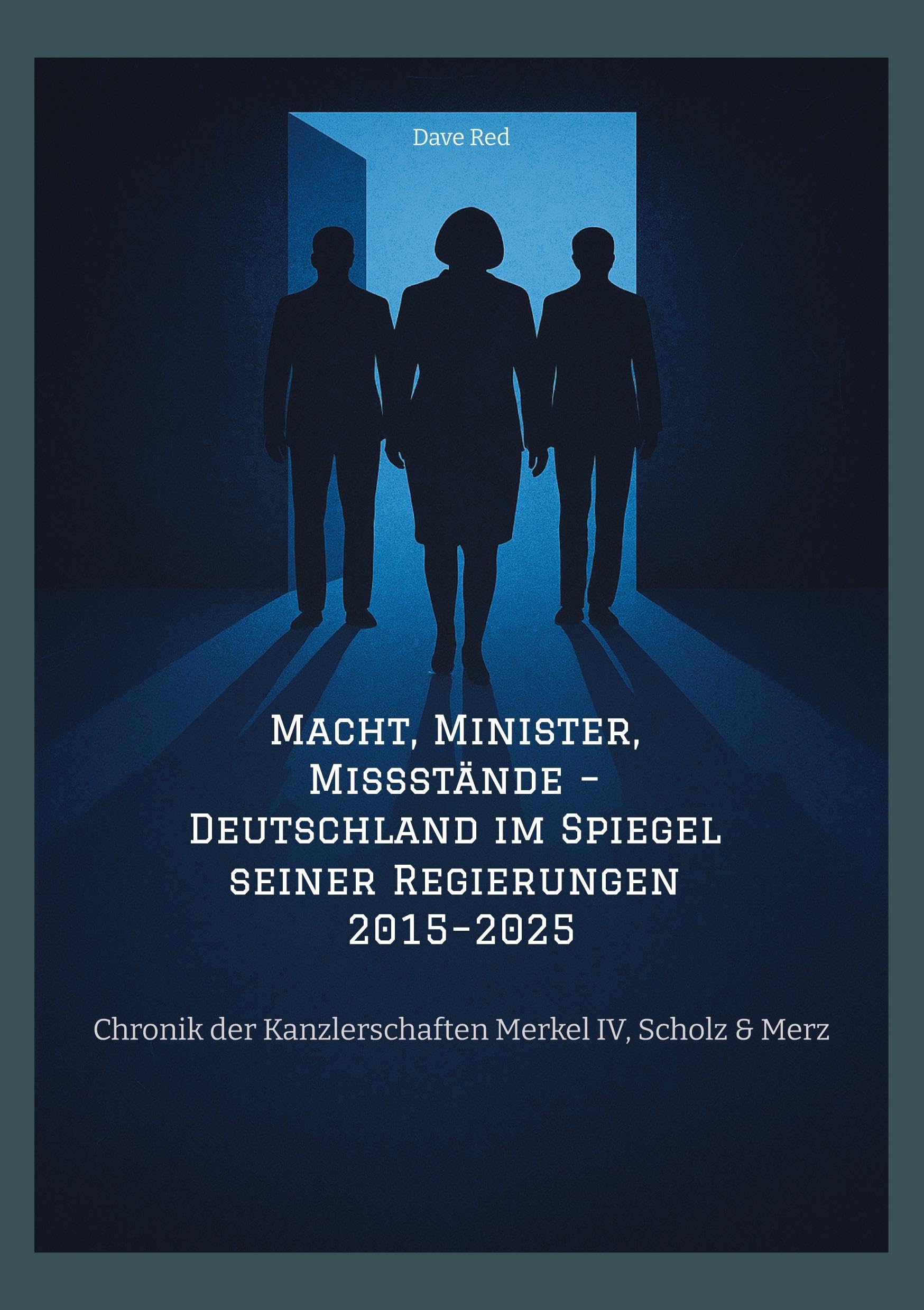 Macht, Minister, Missstände - Deutschland im Spiegel seiner Regierungen 2015-2025 Law