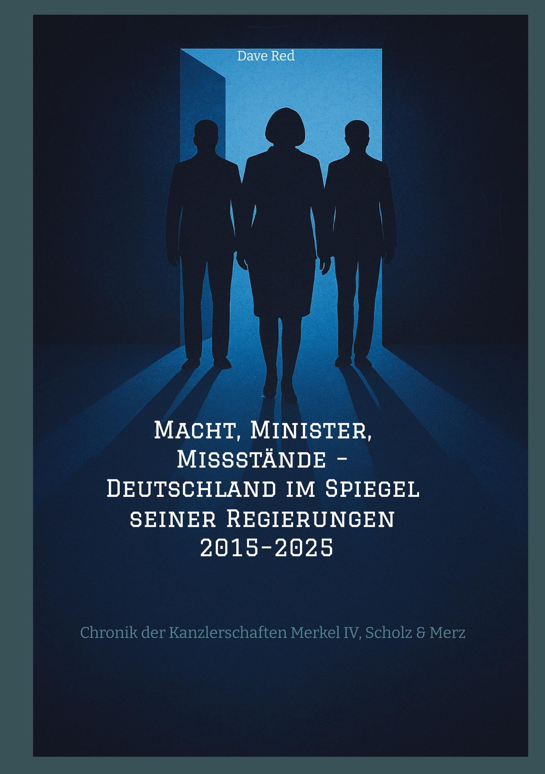 Macht, Minister, Missstände - Deutschland im Spiegel seiner Regierungen 2015-2025 Law