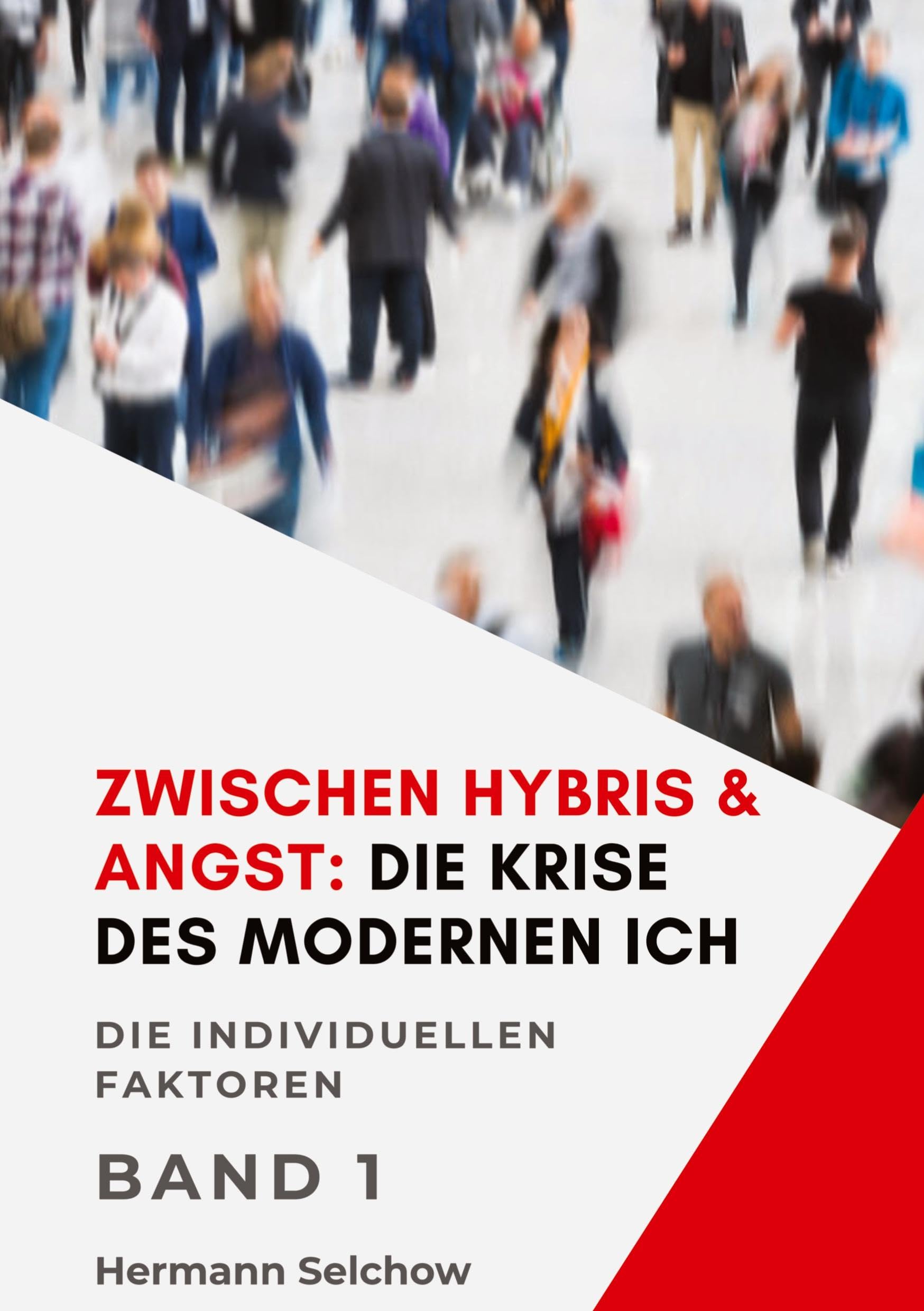 Zwischen Hybris & Angst: Die Krise des modernen Ich Band I Philosophy