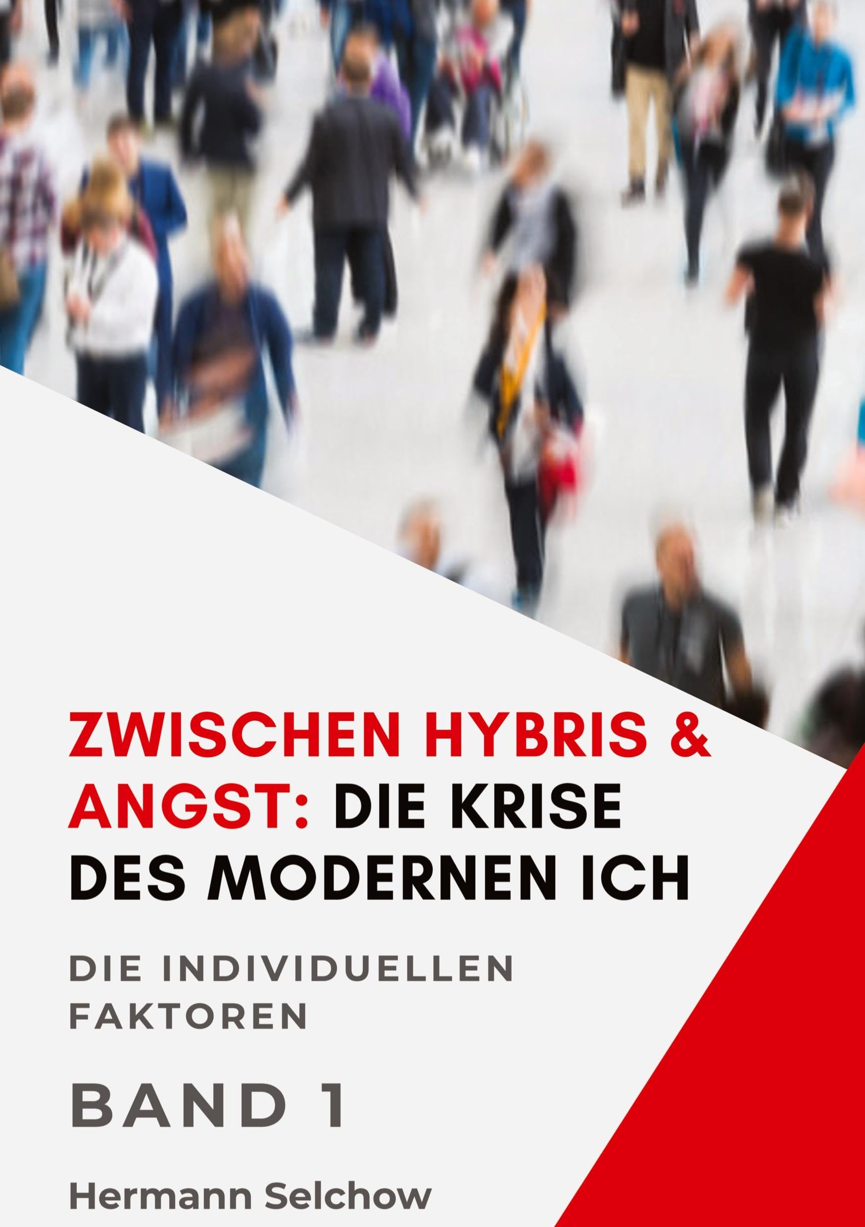Zwischen Hybris & Angst: Die Krise des modernen Ich Band I Philosophy