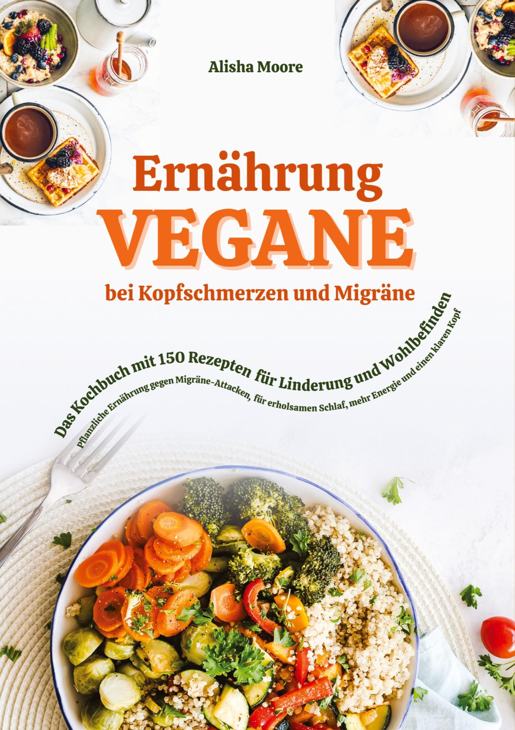 Vegane Ernährung bei Kopfschmerzen und Migräne: Das Kochbuch mit 150 Rezepten für Linderung und Wohlbefinden Leisure, Home & Garden